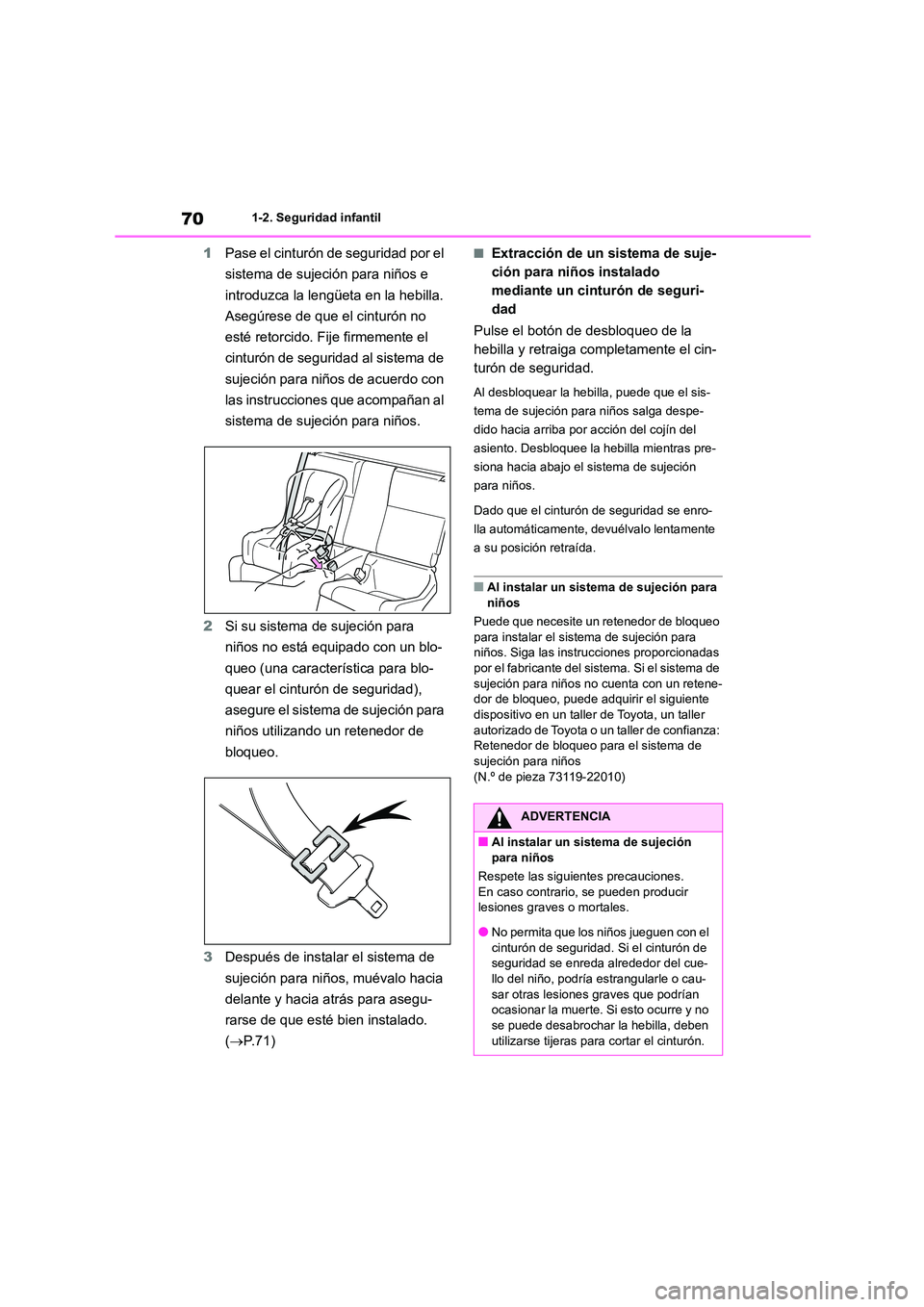 TOYOTA 86 2022  Manual del propietario (in Spanish) 701-2. Seguridad infantil
1Pase el cinturón de seguridad por el  
sistema de sujeción para niños e 
introduzca la lengüeta en la hebilla. 
Asegúrese de que el cinturón no 
esté retorcido. Fije 