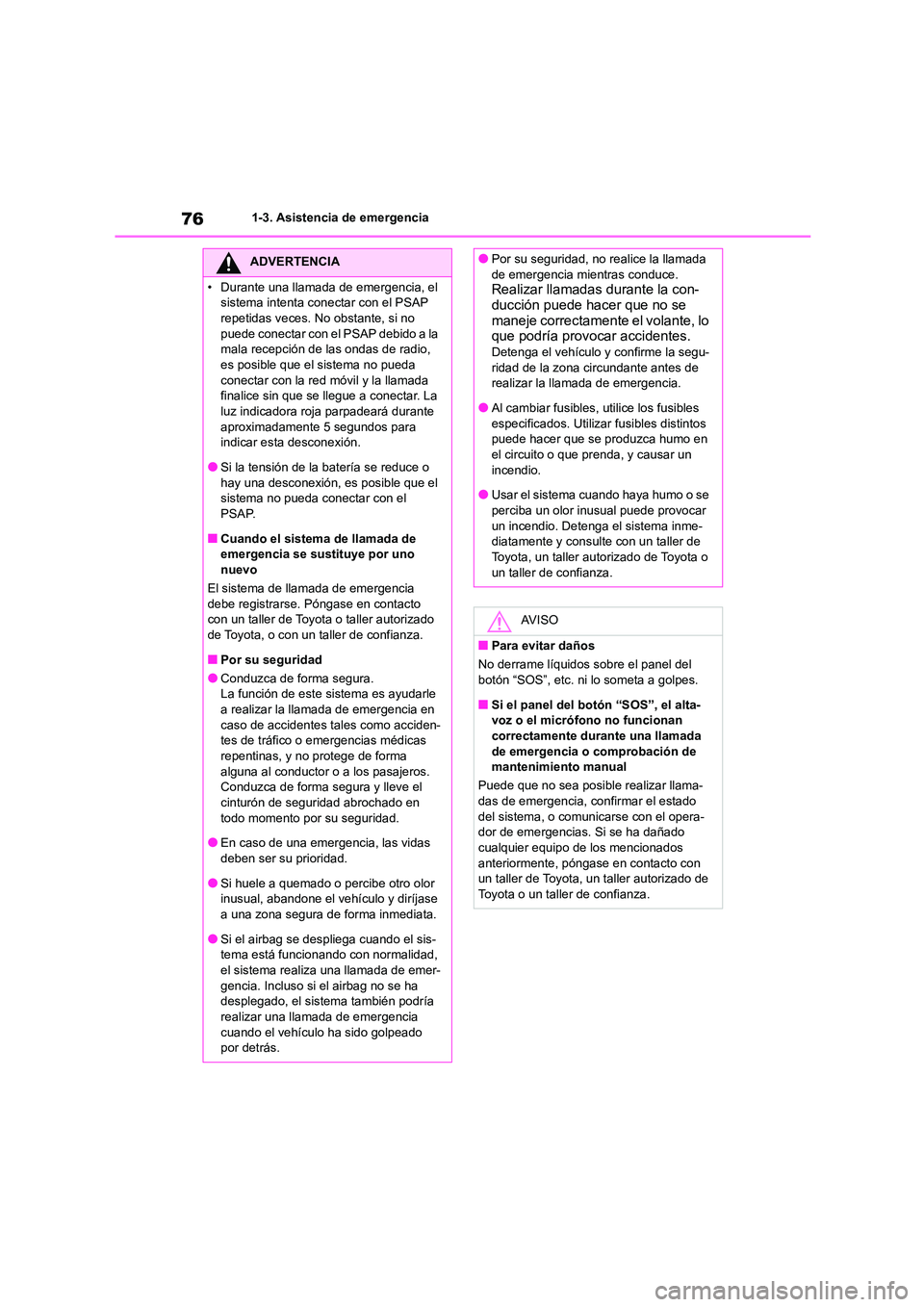 TOYOTA 86 2022  Manual del propietario (in Spanish) 761-3. Asistencia de emergencia
ADVERTENCIA
• Durante una llamada de emergencia, el  
sistema intenta conectar con el PSAP 
repetidas veces. No obstante, si no  puede conectar con el PSAP debido a l