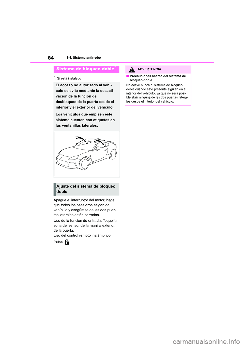 TOYOTA 86 2022 Manual del propietario (in Spanish) 841-4. Sistema antirrobo
*: Si está instalado
Apague el interruptor del motor, haga
que todos los pasajeros salgan del
vehículo y asegúrese de las dos puer-
tas laterales estén cerradas.
Uso d TOYOTA 86 2022 Manual del propietario (in Spanish) 841-4. Sistema antirrobo
*: Si está instalado
Apague el interruptor del motor, haga
que todos los pasajeros salgan del
vehículo y asegúrese de las dos puer-
tas laterales estén cerradas.
Uso d