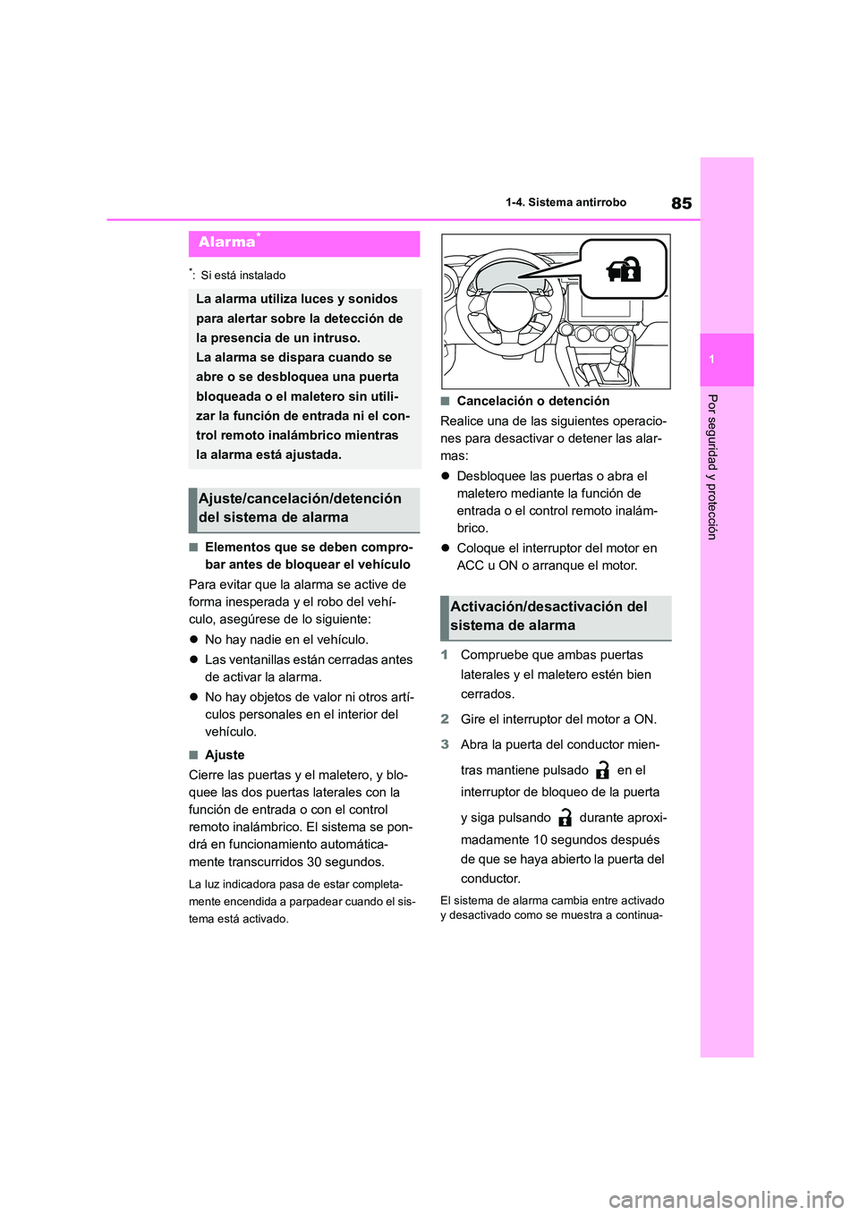 TOYOTA 86 2022  Manual del propietario (in Spanish) 85
1 
1-4. Sistema antirrobo
Por seguridad y protección
*: Si está instalado
■Elementos que se deben compro- 
bar antes de bloquear el vehículo 
Para evitar que la alarma se active de  
forma ine