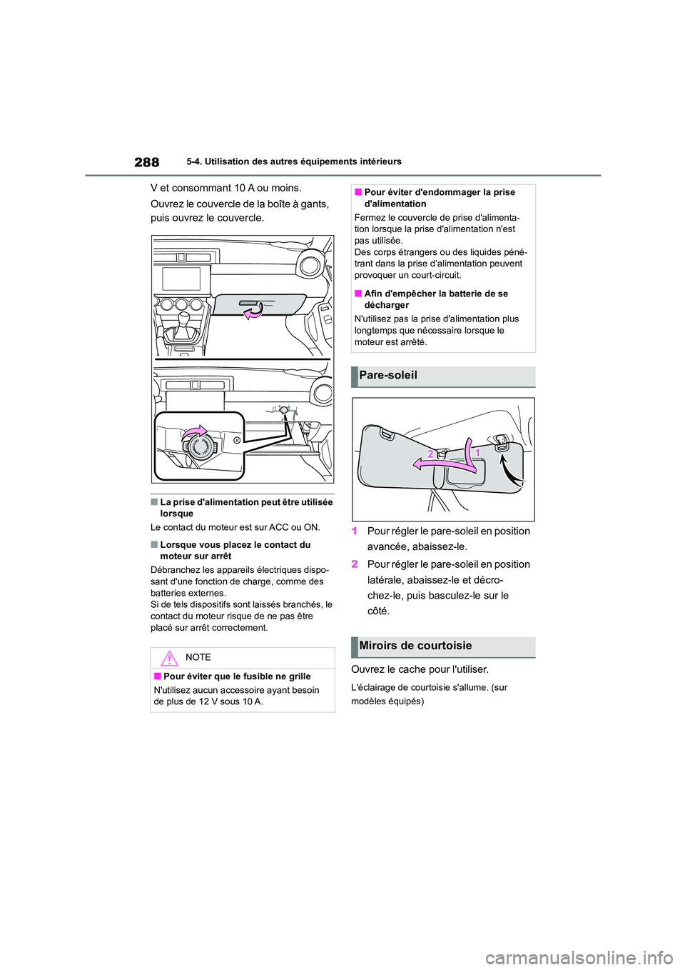TOYOTA 86 2022  Manuel du propriétaire (in French) 2885-4. Utilisation des autres équipements intérieurs
V et consommant 10 A ou moins. 
Ouvrez le couvercle de la boîte à gants,  
puis ouvrez le couvercle.
■La prise dalimentation peut être uti