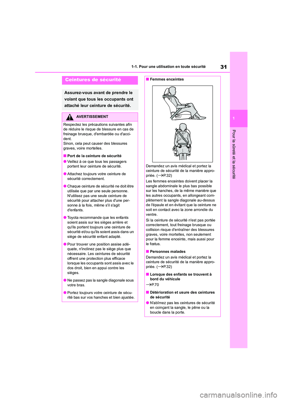 TOYOTA 86 2022  Manuel du propriétaire (in French) 31
1 
1-1. Pour une utilisation en toute sécurité
Pour la sûreté et la sécurité
Ceintures de sécurité
Assurez-vous avant de prendre le  
volant que tous les occupants ont 
attaché leur ceintu