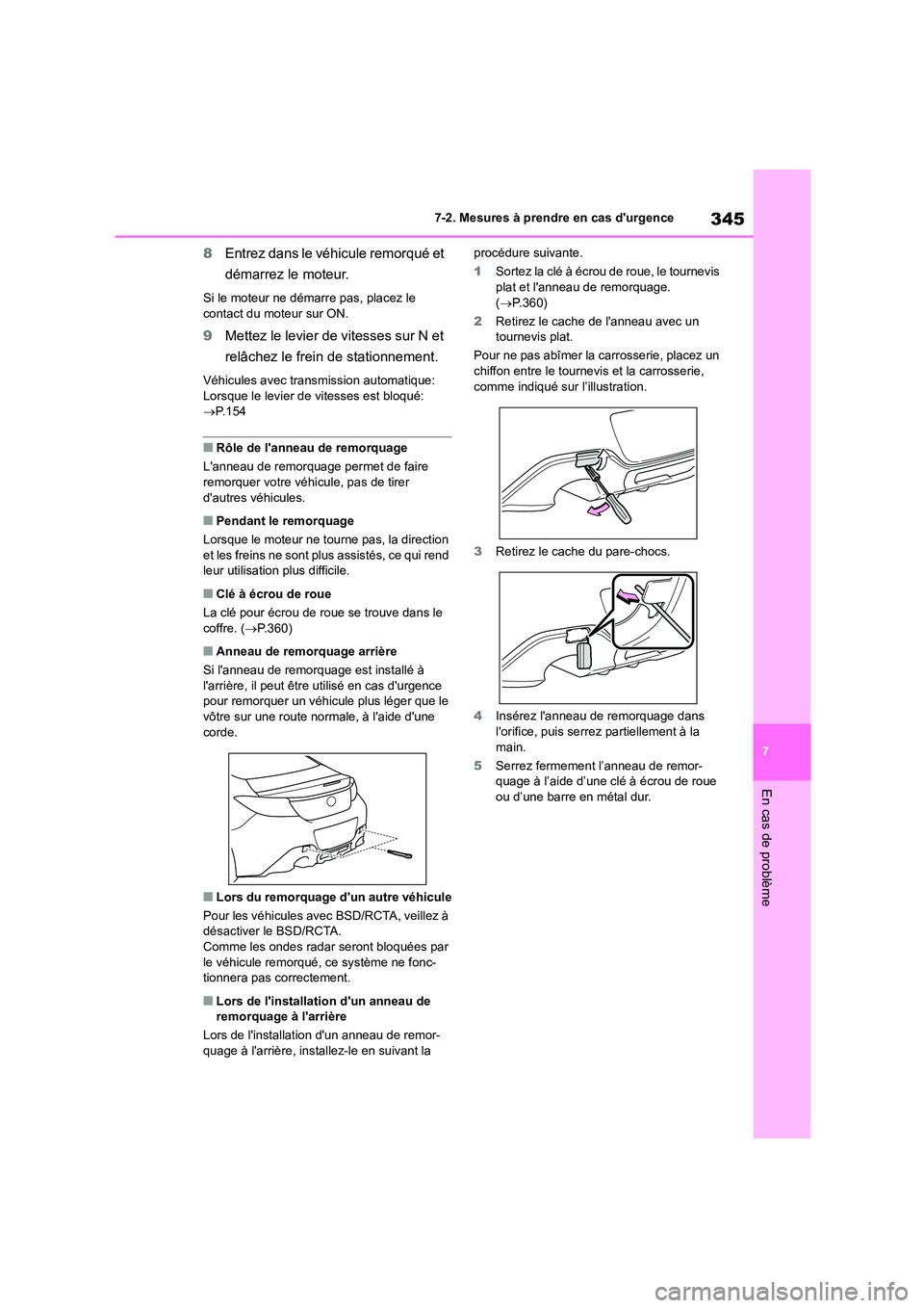 TOYOTA 86 2022 Manuel du propriétaire (in French) 345
7
7-2. Mesures à prendre en cas durgence
En cas de problème
8 Entrez dans le véhicule remorqué et
démarrez le moteur.
Si le moteur ne démarre pas, placez le
contact du moteur sur ON.
9 TOYOTA 86 2022 Manuel du propriétaire (in French) 345
7
7-2. Mesures à prendre en cas durgence
En cas de problème
8 Entrez dans le véhicule remorqué et
démarrez le moteur.
Si le moteur ne démarre pas, placez le
contact du moteur sur ON.
9