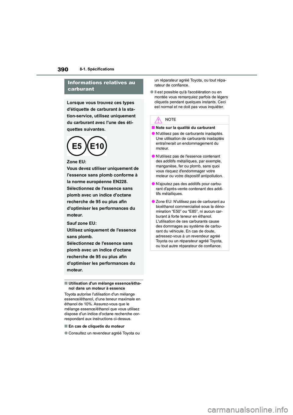 TOYOTA 86 2022  Manuel du propriétaire (in French) 3908-1. Spécifications
■Utilisation dun mélange essence/étha- nol dans un moteur à essence 
Toyota autorise lutilisation dun mélange  
essence/éthanol, dune teneur maximale en 
éthanol de
