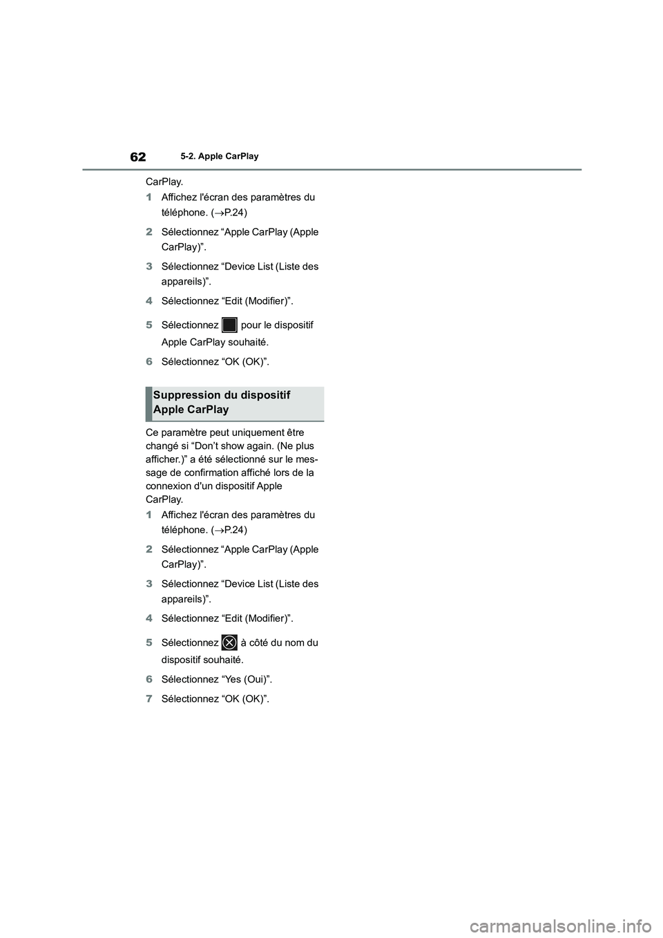 TOYOTA 86 2022  Manuel du propriétaire (in French) 625-2. Apple CarPlay
CarPlay. 
1 Affichez lécran des paramètres du  
téléphone. ( P. 2 4 ) 
2 Sélectionnez “Apple CarPlay (Apple  
CarPlay)”. 
3 Sélectionnez “Device List (Liste des  
