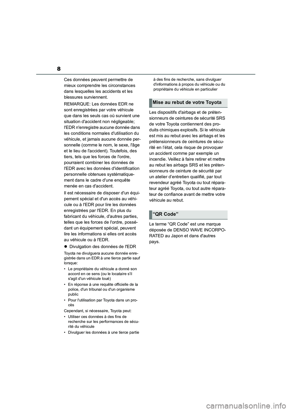 TOYOTA 86 2022  Manuel du propriétaire (in French) 8
Ces données peuvent permettre de  
mieux comprendre les circonstances 
dans lesquelles les accidents et les 
blessures surviennent. 
REMARQUE: Les données EDR ne  
sont enregistrées par votre vé