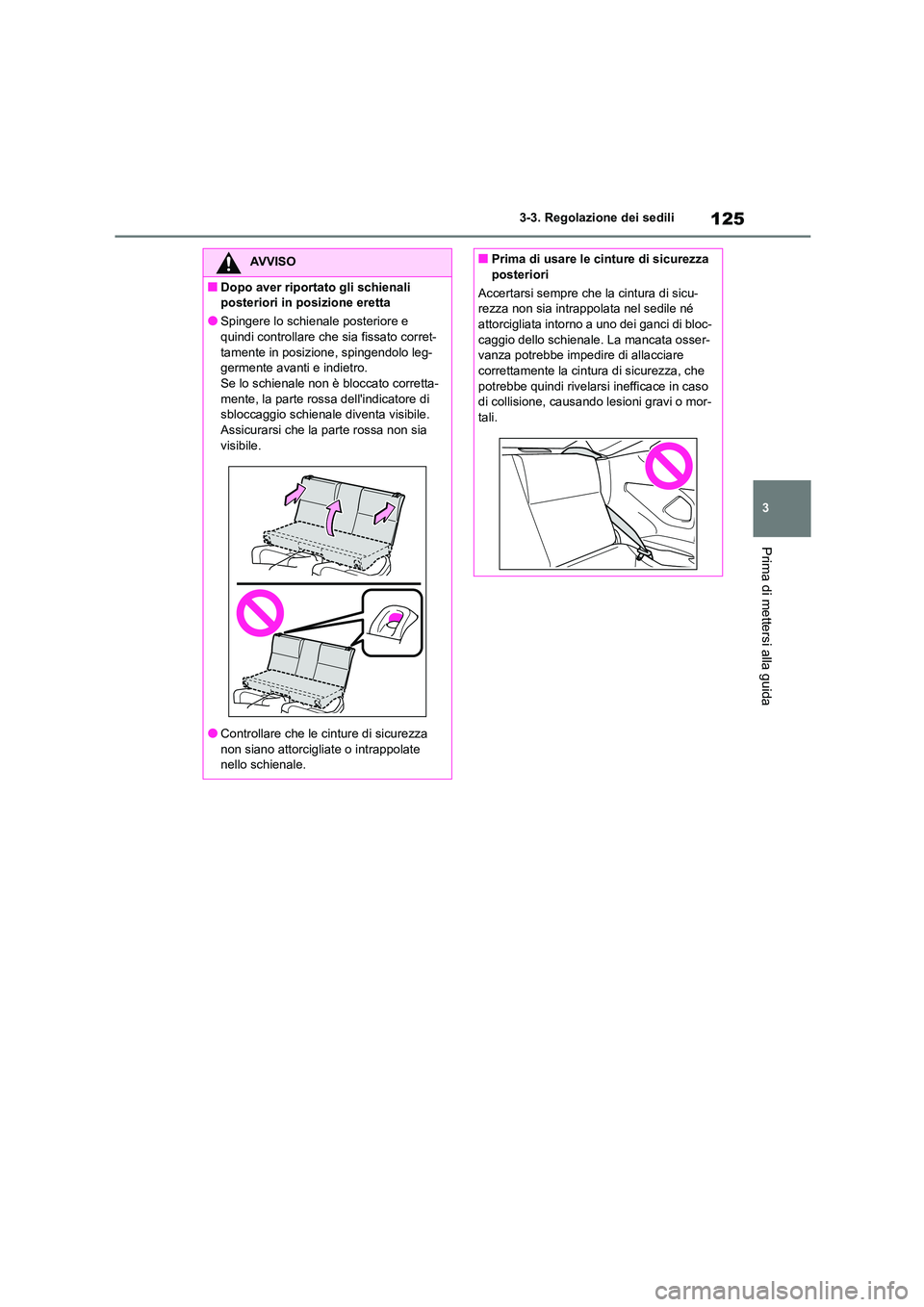 TOYOTA 86 2022  Manuale duso (in Italian) 125
3 
3-3. Regolazione dei sedili
Prima di mettersi alla guida
AVVISO
■Dopo aver riportato gli schienali  
posteriori in  posizione eretta
●Spingere lo schienale posteriore e  
quindi controllare