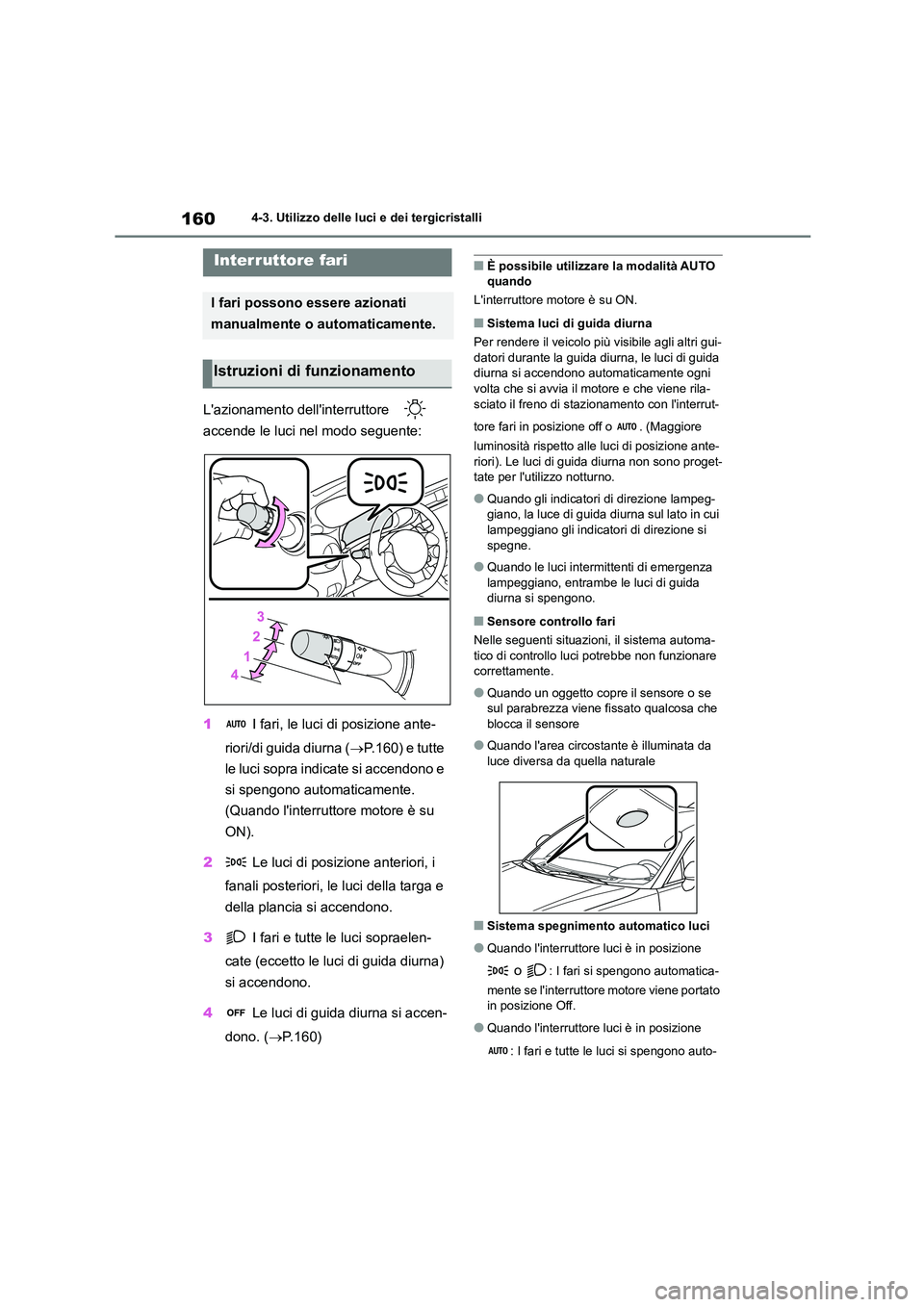 TOYOTA 86 2022 Manuale duso (in Italian) 1604-3. Utilizzo delle luci e dei tergicristalli
4-3.Utilizzo delle luci e dei tergicristalli
Lazionamento dellinterruttore
accende le luci nel modo seguente:
1 I fari, le luci di posizione an TOYOTA 86 2022 Manuale duso (in Italian) 1604-3. Utilizzo delle luci e dei tergicristalli
4-3.Utilizzo delle luci e dei tergicristalli
Lazionamento dellinterruttore
accende le luci nel modo seguente:
1 I fari, le luci di posizione an