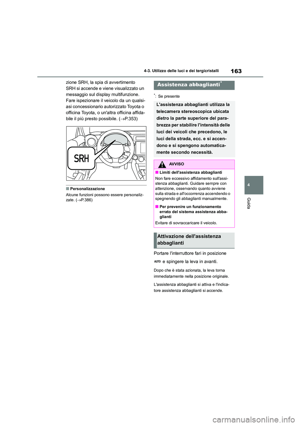 TOYOTA 86 2022 Manuale duso (in Italian) 163
4
4-3. Utilizzo delle luci e dei tergicristalli
Guida
zione SRH, la spia di avvertimento
SRH si accende e viene visualizzato un
messaggio sul disp lay multifunzione.
Fare ispezionare il veic TOYOTA 86 2022 Manuale duso (in Italian) 163
4
4-3. Utilizzo delle luci e dei tergicristalli
Guida
zione SRH, la spia di avvertimento
SRH si accende e viene visualizzato un
messaggio sul disp lay multifunzione.
Fare ispezionare il veic