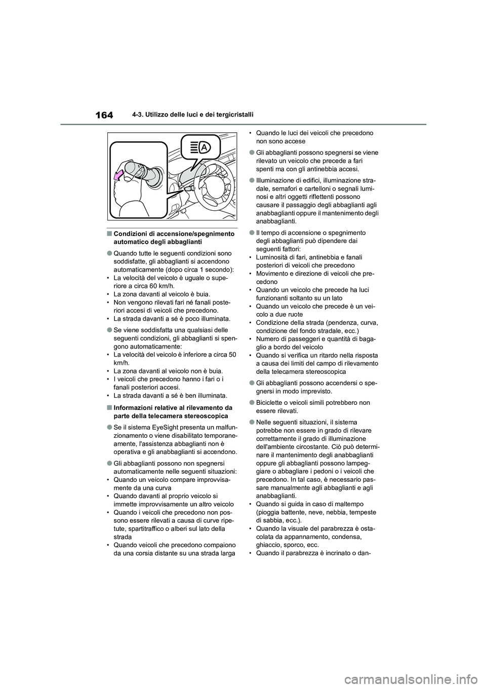 TOYOTA 86 2022 Manuale duso (in Italian) 1644-3. Utilizzo delle luci e dei tergicristalli
■Condizioni di accensione/spegnimento automatico deg li abbaglianti
●Quando tutte le seguenti condizioni sono soddisfatte, gli abbaglianti si acc TOYOTA 86 2022 Manuale duso (in Italian) 1644-3. Utilizzo delle luci e dei tergicristalli
■Condizioni di accensione/spegnimento automatico deg li abbaglianti
●Quando tutte le seguenti condizioni sono soddisfatte, gli abbaglianti si acc