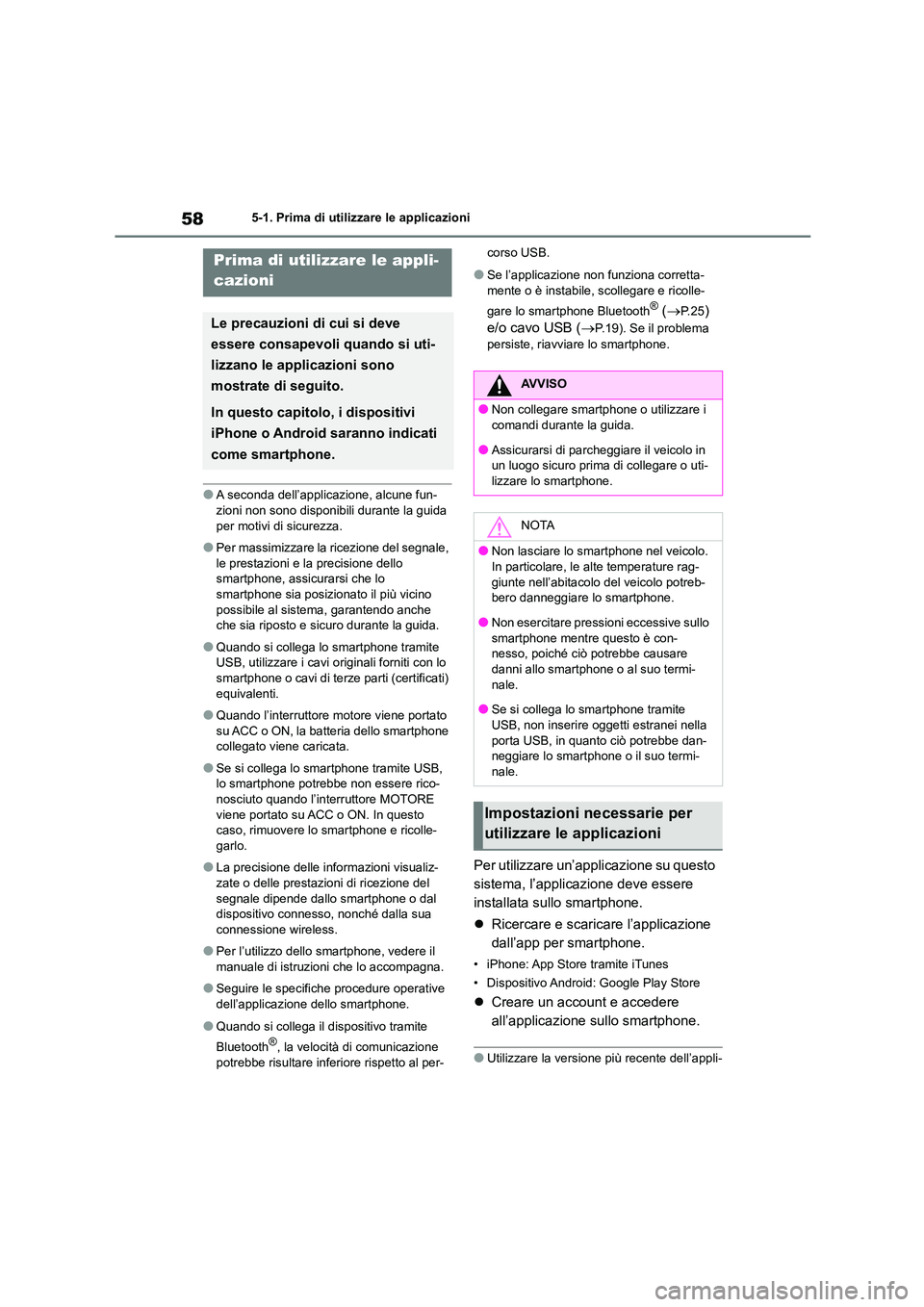 TOYOTA 86 2022  Manuale duso (in Italian) 585-1. Prima di utilizzare le applicazioni
5-1.Prima di utilizzare le applicazioni
●A seconda dell’applicazione, alcune fun- 
zioni non sono disponibili durante la guida  per motivi di sicurezza.
