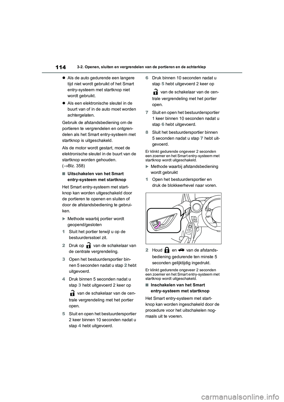 TOYOTA 86 2022  Instructieboekje (in Dutch) 1143-2. Openen, sluiten en vergrendelen van de portieren en de achterklep
Als de auto gedurende een langere 
tijd niet wordt gebruikt of het Smart 
entry-systeem met startknop niet 
wordt gebruikt.