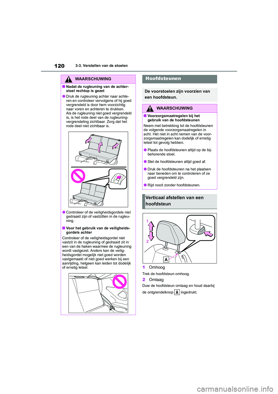 TOYOTA 86 2022  Instructieboekje (in Dutch) 1203-3. Verstellen van de stoelen
1Omhoog
Trek de hoofdsteun omhoog.
2Omlaag
Duw de hoofdsteun omlaag en houd daarbij 
de ontgrendelknop   ingedrukt.
WAARSCHUWING
■Nadat de rugleuning van de achter-