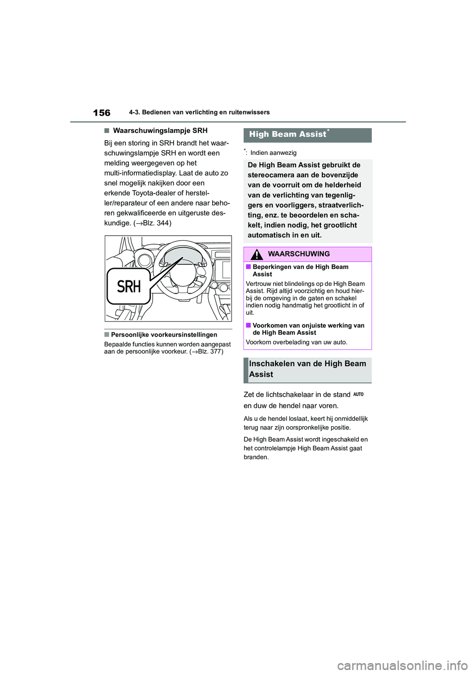 TOYOTA 86 2022  Instructieboekje (in Dutch) 1564-3. Bedienen van verlichting en ruitenwissers
■Waarschuwingslampje SRH
Bij een storing in SRH brandt het waar-
schuwingslampje SRH en wordt een 
melding weergegeven op het 
multi-informatiedispl