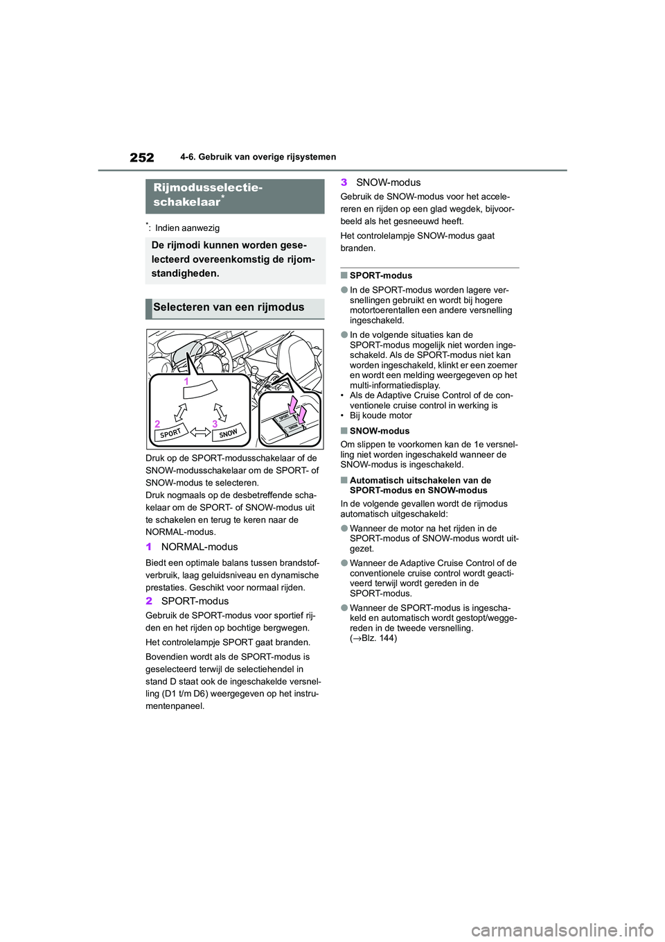 TOYOTA 86 2022 Instructieboekje (in Dutch) 2524-6. Gebruik van overige rijsystemen
*: Indien aanwezig
Druk op de SPORT-modusschakelaar of de
SNOW-modusschakelaar om de SPORT- of
SNOW-modus te selecteren.
Druk nogmaals op de desbetreffende sc TOYOTA 86 2022 Instructieboekje (in Dutch) 2524-6. Gebruik van overige rijsystemen
*: Indien aanwezig
Druk op de SPORT-modusschakelaar of de
SNOW-modusschakelaar om de SPORT- of
SNOW-modus te selecteren.
Druk nogmaals op de desbetreffende sc