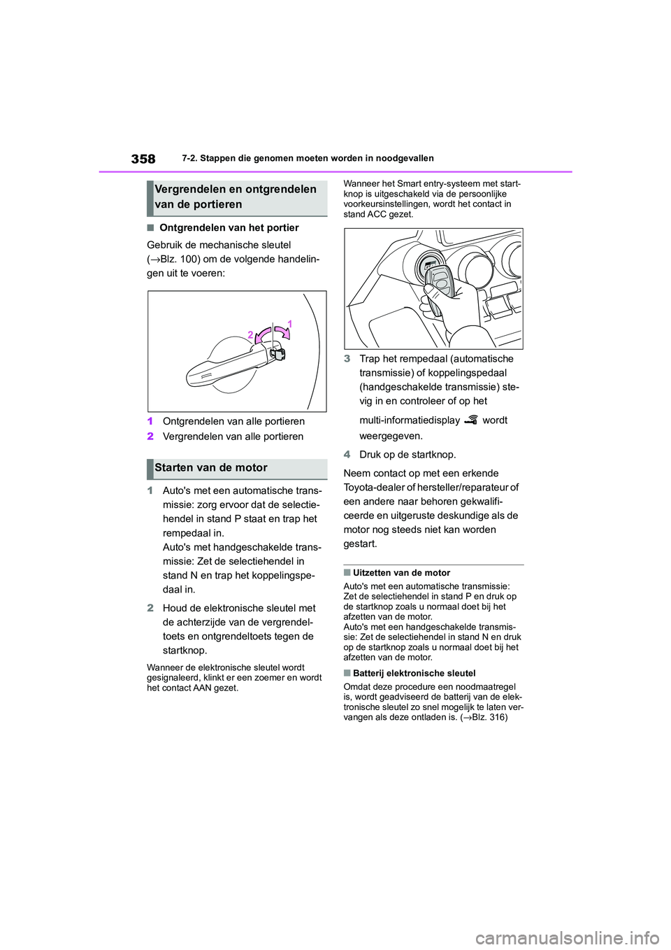TOYOTA 86 2022 Instructieboekje (in Dutch) 3587-2. Stappen die genomen moeten worden in noodgevallen
■Ontgrendelen van het portier
Gebruik de mechanische sleutel
(→Blz. 100) om de volgende handelin-
gen uit te voeren:
1Ontgrendelen van al TOYOTA 86 2022 Instructieboekje (in Dutch) 3587-2. Stappen die genomen moeten worden in noodgevallen
■Ontgrendelen van het portier
Gebruik de mechanische sleutel
(→Blz. 100) om de volgende handelin-
gen uit te voeren:
1Ontgrendelen van al
