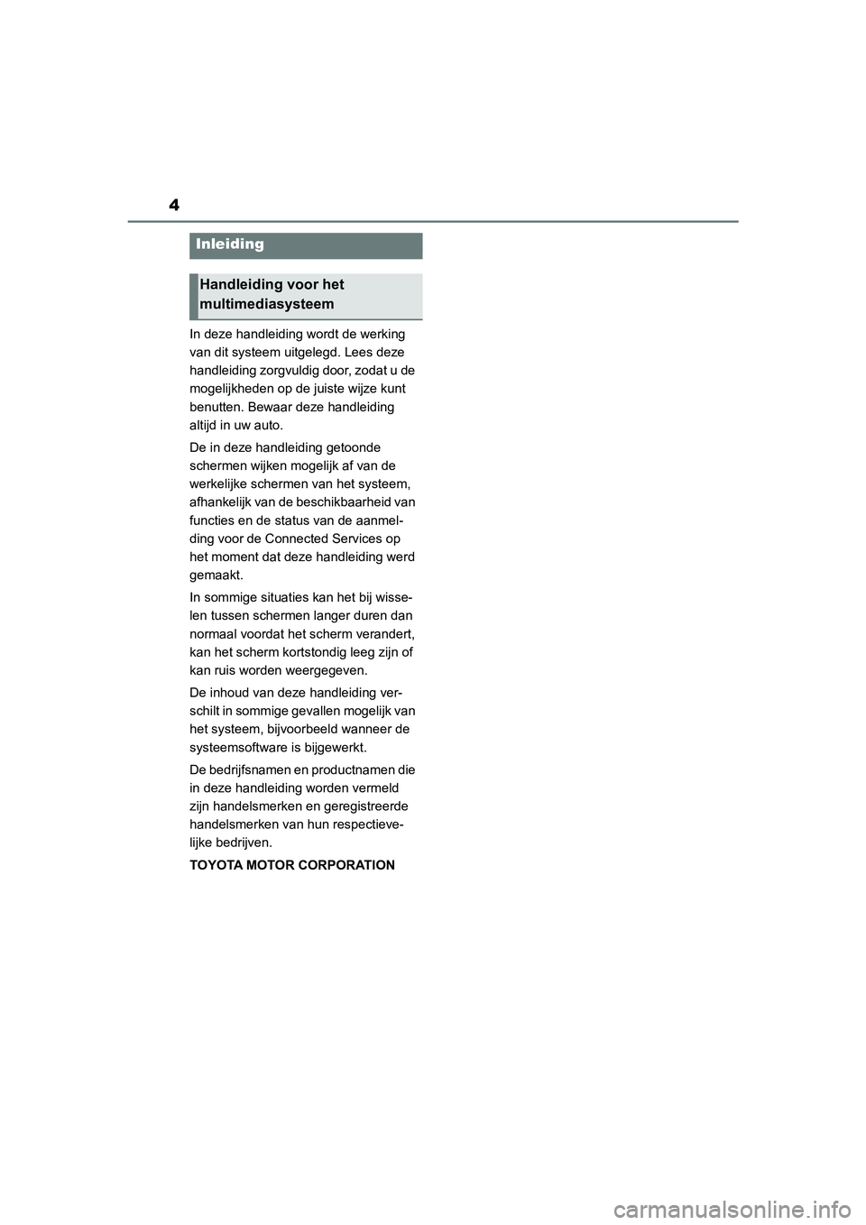 TOYOTA 86 2022 Instructieboekje (in Dutch) 4
In deze handleiding wordt de werking
van dit systeem uitgelegd. Lees deze
handleiding zorgvuldig door, zodat u de
mogelijkheden op de juiste wijze kunt
benutten. Bewaar deze handleiding
altijd TOYOTA 86 2022 Instructieboekje (in Dutch) 4
In deze handleiding wordt de werking
van dit systeem uitgelegd. Lees deze
handleiding zorgvuldig door, zodat u de
mogelijkheden op de juiste wijze kunt
benutten. Bewaar deze handleiding
altijd