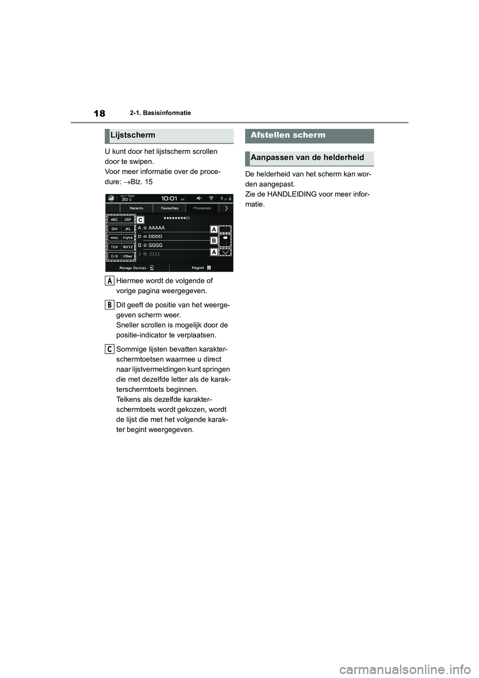 TOYOTA 86 2022  Instructieboekje (in Dutch) 182-1. Basisinformatie
U kunt door het lijstscherm scrollen 
door te swipen.
Voor meer informatie over de proce-
dure: Blz. 15
Hiermee wordt de volgende of 
vorige pagina weergegeven.
Dit geeft de 