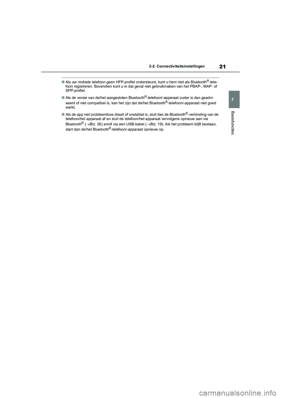 TOYOTA 86 2022 Instructieboekje (in Dutch) 21
2 2-2. Connectiviteitsinstellingen
Basisfuncties
●Als uw mobiele telefoon geen HFP-profiel ondersteunt, kunt u hem niet als Bluetooth®-tele-
foon registreren. Bovendien kunt u in dat geval niet TOYOTA 86 2022 Instructieboekje (in Dutch) 21
2 2-2. Connectiviteitsinstellingen
Basisfuncties
●Als uw mobiele telefoon geen HFP-profiel ondersteunt, kunt u hem niet als Bluetooth®-tele-
foon registreren. Bovendien kunt u in dat geval niet