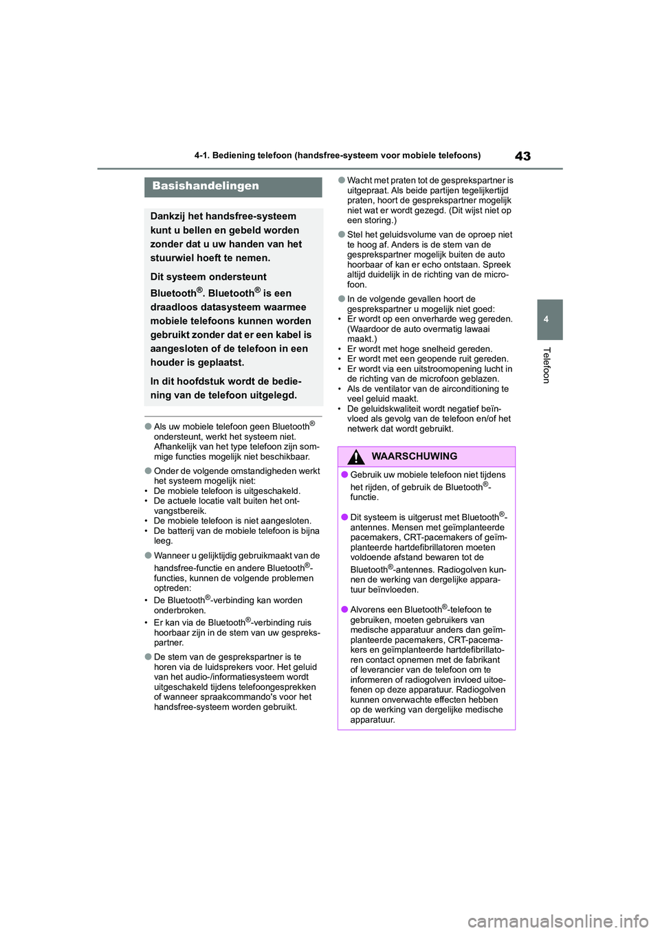 TOYOTA 86 2022 Instructieboekje (in Dutch) 43
4 4-1. Bediening telefoon (handsfree-systeem voor mobiele telefoons)
Telefoon
●Als uw mobiele telefoon geen Bluetooth®
ondersteunt, werkt het systeem niet.
Afhankelijk van het type telefoon zi TOYOTA 86 2022 Instructieboekje (in Dutch) 43
4 4-1. Bediening telefoon (handsfree-systeem voor mobiele telefoons)
Telefoon
●Als uw mobiele telefoon geen Bluetooth®
ondersteunt, werkt het systeem niet.
Afhankelijk van het type telefoon zi