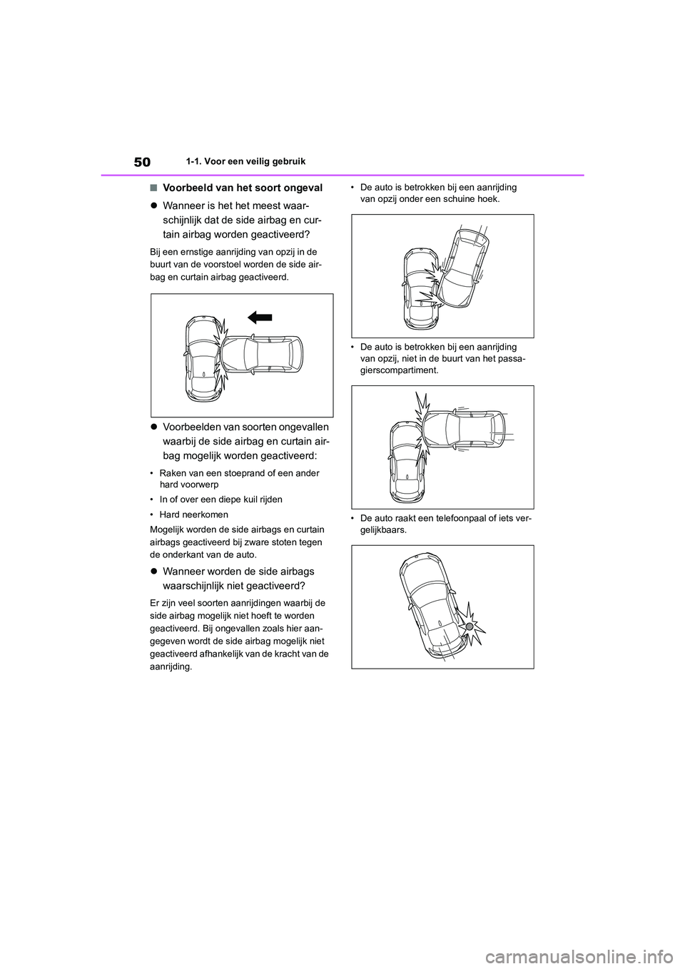 TOYOTA 86 2022  Instructieboekje (in Dutch) 501-1. Voor een veilig gebruik
■Voorbeeld van het soort ongeval
Wanneer is het het meest waar-
schijnlijk dat de side airbag en cur-
tain airbag worden geactiveerd?
Bij een ernstige aanrijding va