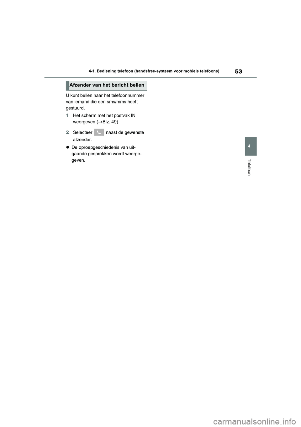 TOYOTA 86 2022 Instructieboekje (in Dutch) 53
4 4-1. Bediening telefoon (handsfree-systeem voor mobiele telefoons)
Telefoon
U kunt bellen naar het telefoonnummer
van iemand die een sms/mms heeft
gestuurd.
1Het scherm met het postvak IN
weer TOYOTA 86 2022 Instructieboekje (in Dutch) 53
4 4-1. Bediening telefoon (handsfree-systeem voor mobiele telefoons)
Telefoon
U kunt bellen naar het telefoonnummer
van iemand die een sms/mms heeft
gestuurd.
1Het scherm met het postvak IN
weer