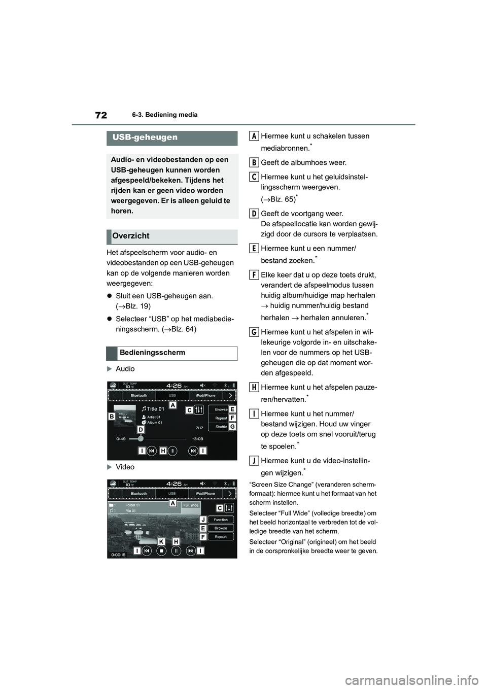 TOYOTA 86 2022 Instructieboekje (in Dutch) 726-3. Bediening media
6-3.Bediening media
Het afspeelscherm voor audio- en
videobestanden op een USB-geheugen
kan op de volgende manieren worden
weergegeven:
Sluit een USB-geheugen aan.
(Bl TOYOTA 86 2022 Instructieboekje (in Dutch) 726-3. Bediening media
6-3.Bediening media
Het afspeelscherm voor audio- en
videobestanden op een USB-geheugen
kan op de volgende manieren worden
weergegeven:
Sluit een USB-geheugen aan.
(Bl