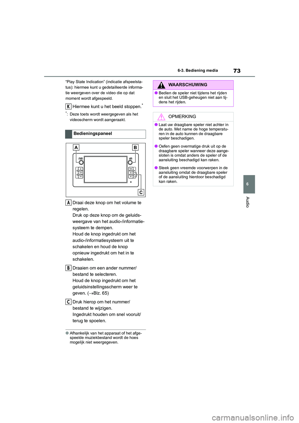 TOYOTA 86 2022 Instructieboekje (in Dutch) 73
6 6-3. Bediening media
Audio
“Play State Indication” (indicatie afspeelsta-
tus): hiermee kunt u gedetailleerde informa-
tie weergeven over de video die op dat
moment wordt afgespeeld.
Hiermee TOYOTA 86 2022 Instructieboekje (in Dutch) 73
6 6-3. Bediening media
Audio
“Play State Indication” (indicatie afspeelsta-
tus): hiermee kunt u gedetailleerde informa-
tie weergeven over de video die op dat
moment wordt afgespeeld.
Hiermee