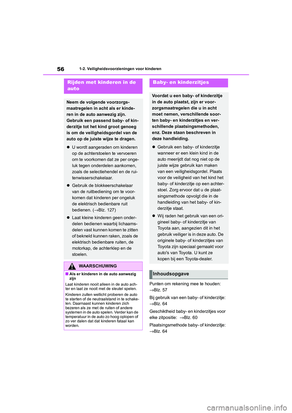 TOYOTA 86 2022  Instructieboekje (in Dutch) 561-2. Veiligheidsvoorzieningen voor kinderen
1-2.Veiligheidsvoorzieningen voor kinderen
Punten om rekening mee te houden: 
→Blz. 57
Bij gebruik van een baby- of kinderzitje: 
→Blz. 64
Geschikthei