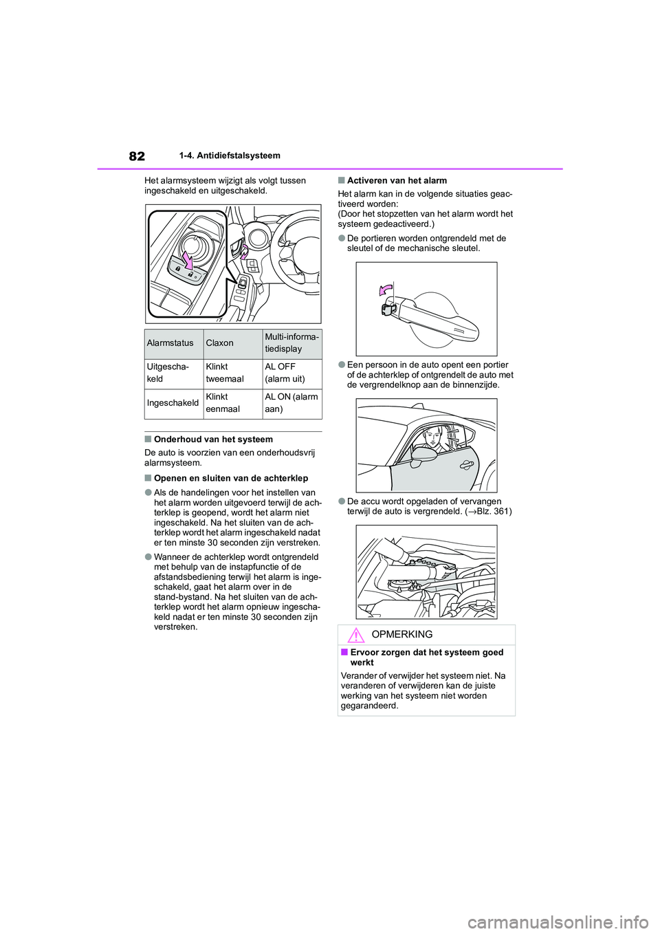 TOYOTA 86 2022 Instructieboekje (in Dutch) 821-4. Antidiefstalsysteem
Het alarmsysteem wijzigt als volgt tussen
ingeschakeld en uitgeschakeld.
■Onderhoud van het systeem
De auto is voorzien van een onderhoudsvrij
alarmsysteem.
■Openen en TOYOTA 86 2022 Instructieboekje (in Dutch) 821-4. Antidiefstalsysteem
Het alarmsysteem wijzigt als volgt tussen
ingeschakeld en uitgeschakeld.
■Onderhoud van het systeem
De auto is voorzien van een onderhoudsvrij
alarmsysteem.
■Openen en