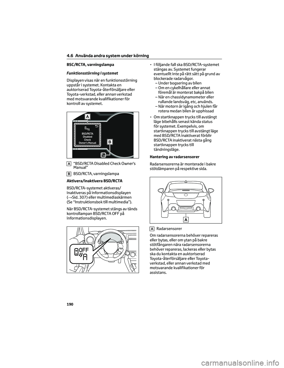 TOYOTA 86 2022 Bruksanvisningar (in Swedish) BSC/RCTA, varningslampa
Funktionsstörning i systemet
Displayen visas när en funktionsstörning
uppstår i systemet. Kontakta en
auktoriserad Toyota-återförsäljare eller
Toyota-verkstad, eller ann TOYOTA 86 2022 Bruksanvisningar (in Swedish) BSC/RCTA, varningslampa
Funktionsstörning i systemet
Displayen visas när en funktionsstörning
uppstår i systemet. Kontakta en
auktoriserad Toyota-återförsäljare eller
Toyota-verkstad, eller ann
