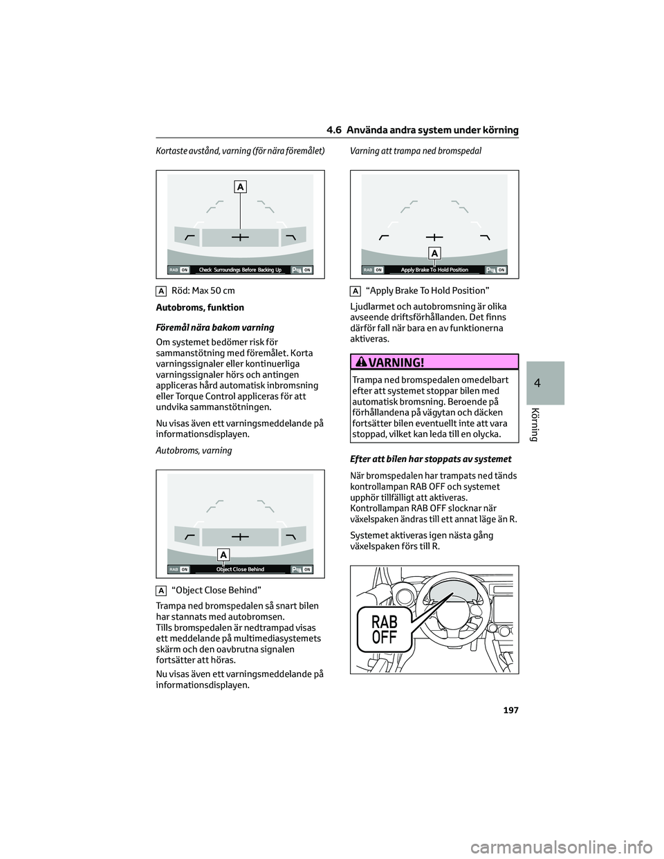 TOYOTA 86 2022 Bruksanvisningar (in Swedish) Kortaste avstånd, varning (för nära föremålet)
ARöd: Max 50 cm
Autobroms, funktion
Föremål nära bakom varning
Om systemet bedömer risk för
sammanstötning med föremålet. Korta
varningssig TOYOTA 86 2022 Bruksanvisningar (in Swedish) Kortaste avstånd, varning (för nära föremålet)
ARöd: Max 50 cm
Autobroms, funktion
Föremål nära bakom varning
Om systemet bedömer risk för
sammanstötning med föremålet. Korta
varningssig