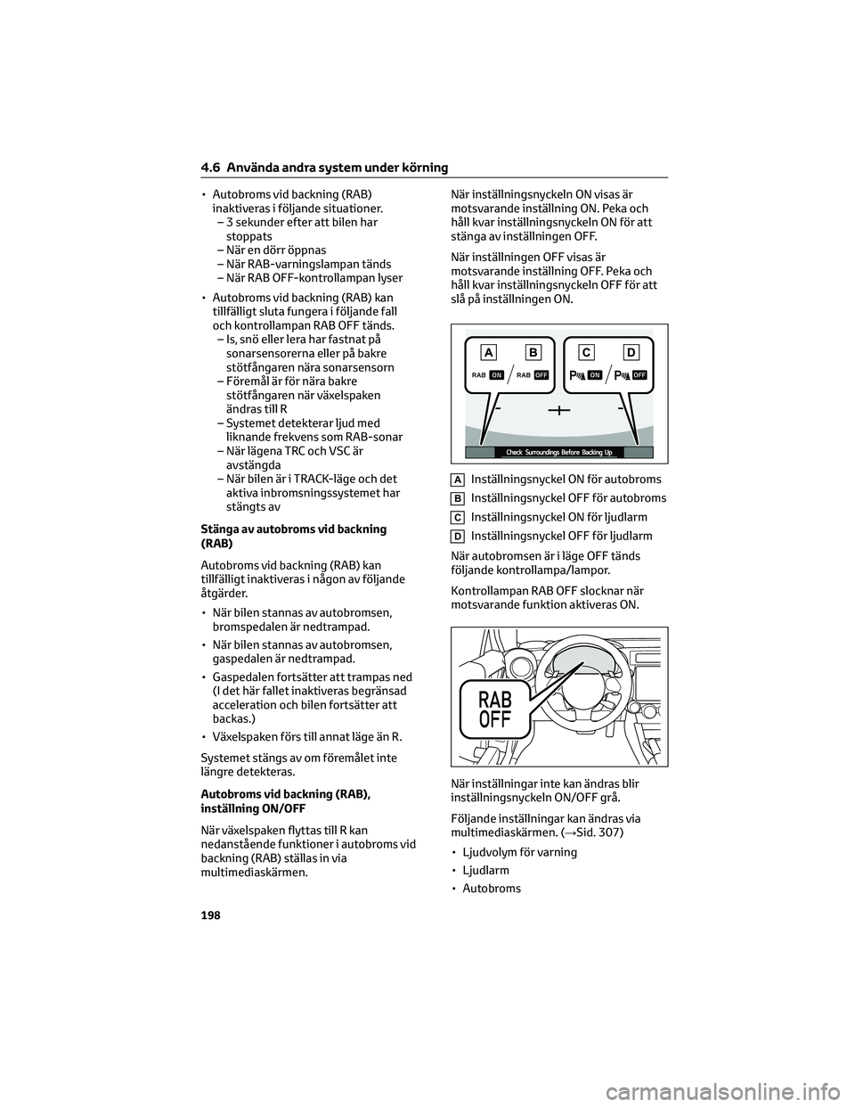 TOYOTA 86 2022 Bruksanvisningar (in Swedish) • Autobroms vid backning (RAB)
inaktiveras i följande situationer.
– 3 sekunder efter att bilen har
stoppats
– När en dörr öppnas
– När RAB-varningslampan tänds
– När RAB OFF-kontroll TOYOTA 86 2022 Bruksanvisningar (in Swedish) • Autobroms vid backning (RAB)
inaktiveras i följande situationer.
– 3 sekunder efter att bilen har
stoppats
– När en dörr öppnas
– När RAB-varningslampan tänds
– När RAB OFF-kontroll
