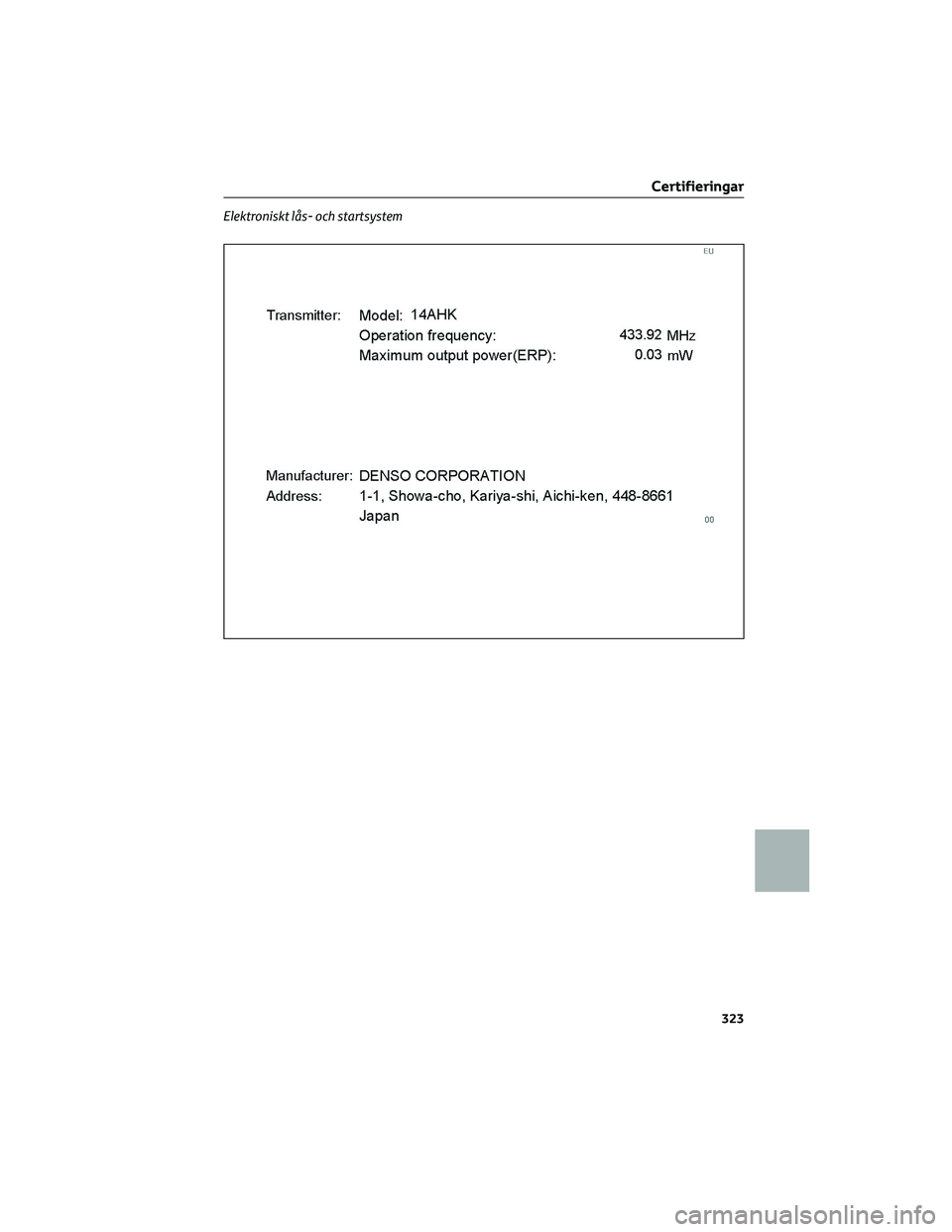 TOYOTA 86 2022 Bruksanvisningar (in Swedish) Elektroniskt lås- och startsystem
Certifieringar
323 TOYOTA 86 2022 Bruksanvisningar (in Swedish) Elektroniskt lås- och startsystem
Certifieringar
323
