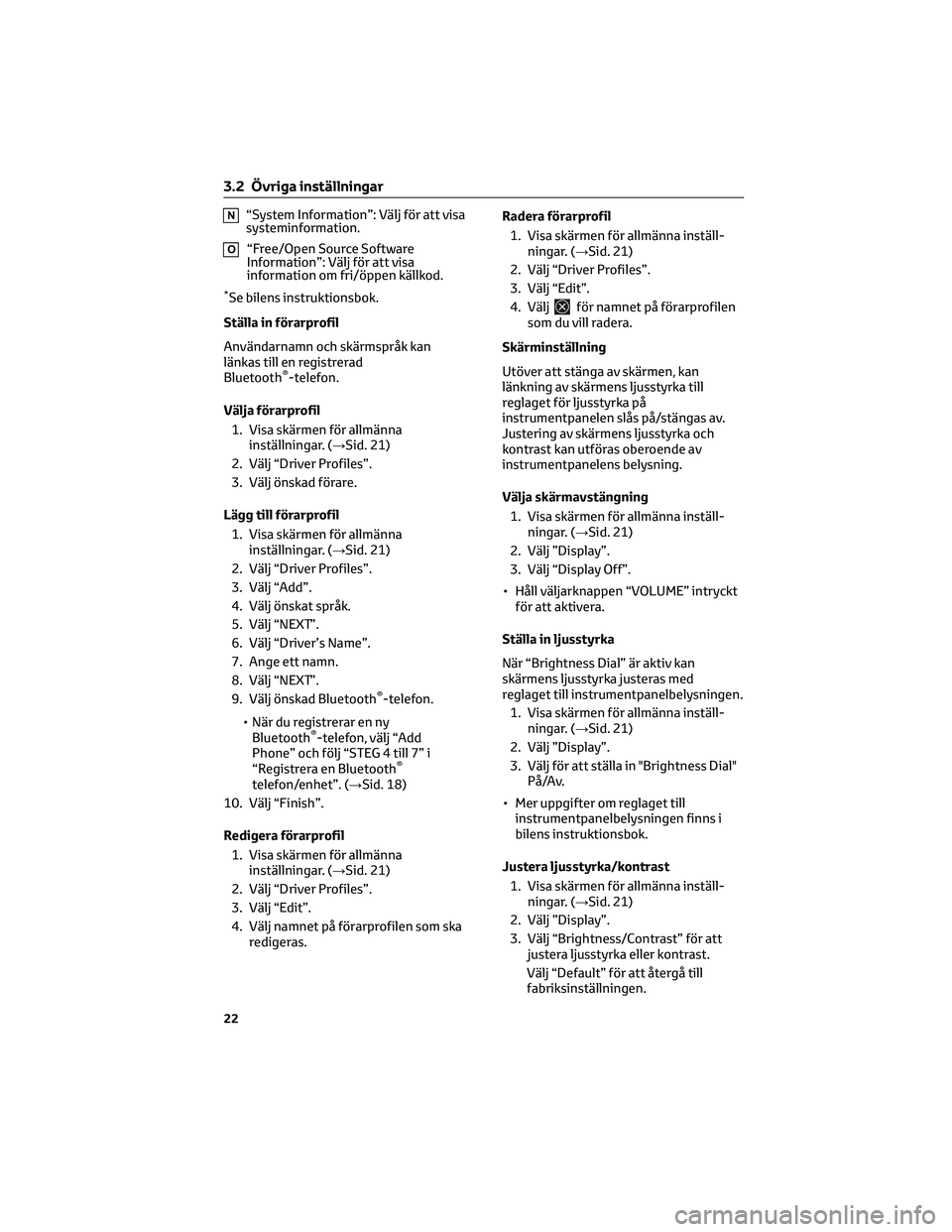 TOYOTA 86 2022 Bruksanvisningar (in Swedish) N“System Information”: Välj för att visa
systeminformation.
O“Free/Open Source Software
Information”: Välj för att visa
information om fri/öppen källkod.
*Se bilens instruktionsbok.
Stä TOYOTA 86 2022 Bruksanvisningar (in Swedish) N“System Information”: Välj för att visa
systeminformation.
O“Free/Open Source Software
Information”: Välj för att visa
information om fri/öppen källkod.
*Se bilens instruktionsbok.
Stä