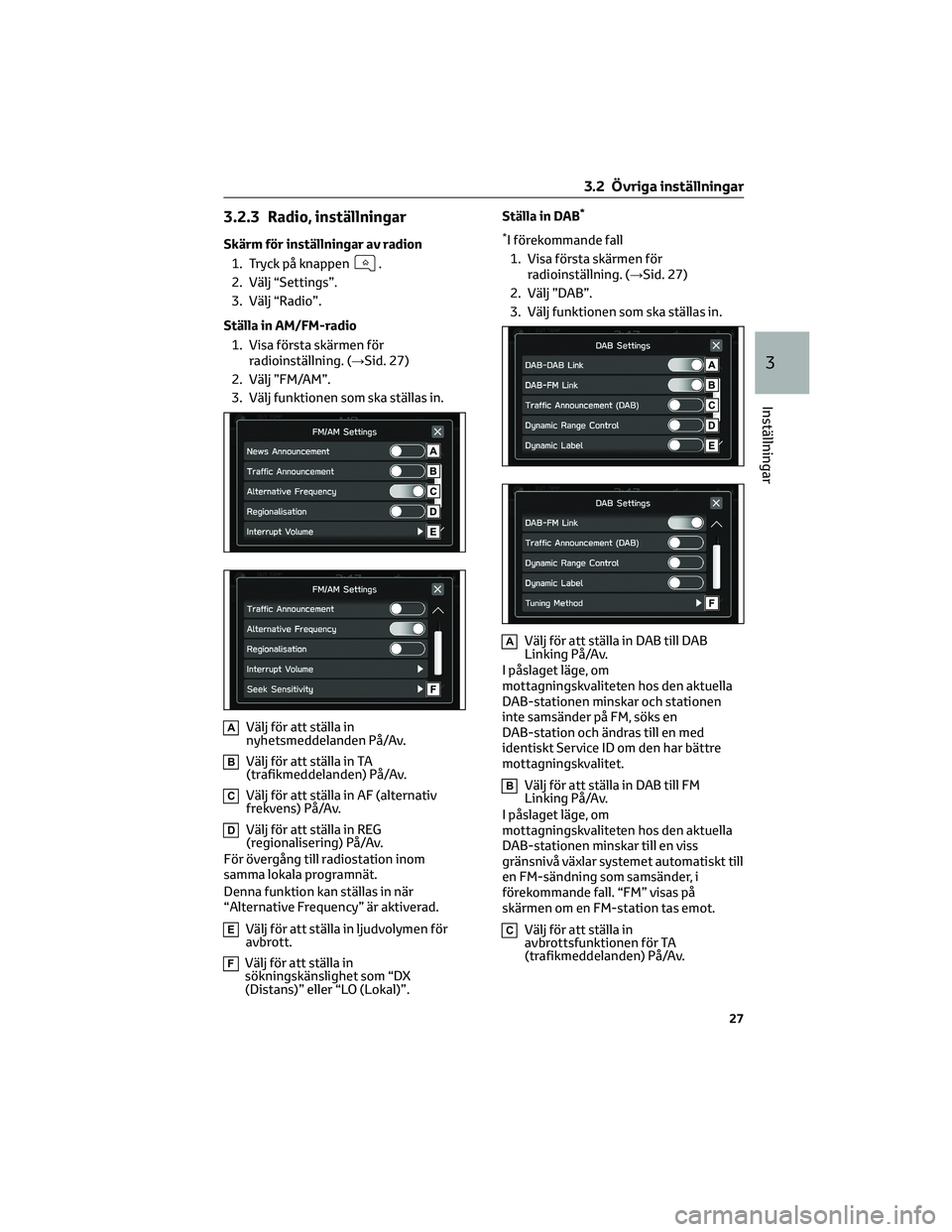 TOYOTA 86 2022 Bruksanvisningar (in Swedish) 3.2.3 Radio, inställningar
Skärm för inställningar av radion
1. Tryck på knappen
.
2. Välj “Settings”.
3. Välj “Radio”.
Ställa in AM/FM-radio
1. Visa första skärmen för
radioinstäl TOYOTA 86 2022 Bruksanvisningar (in Swedish) 3.2.3 Radio, inställningar
Skärm för inställningar av radion
1. Tryck på knappen
.
2. Välj “Settings”.
3. Välj “Radio”.
Ställa in AM/FM-radio
1. Visa första skärmen för
radioinstäl