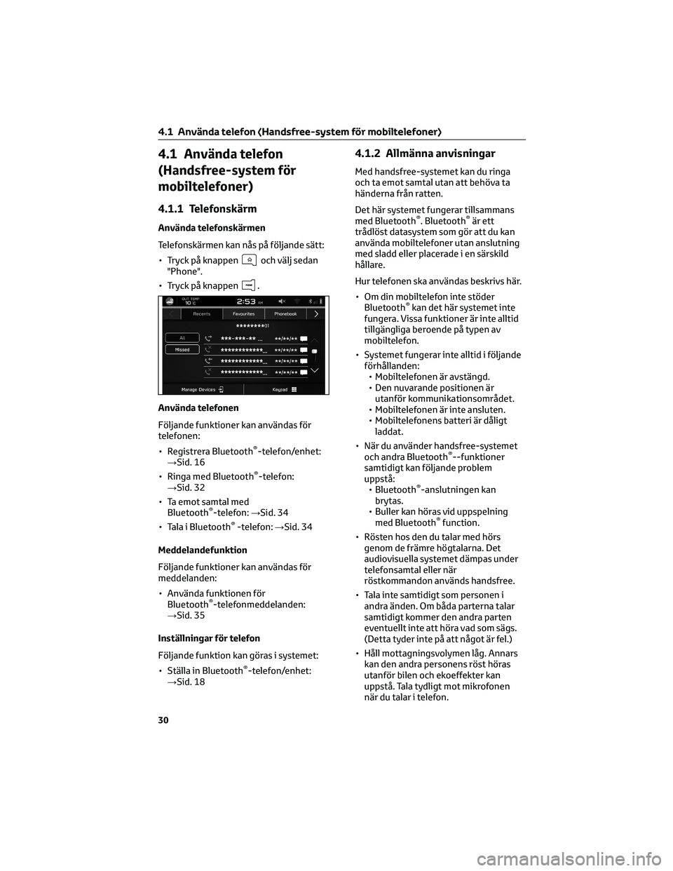 TOYOTA 86 2022 Bruksanvisningar (in Swedish) 4.1 Använda telefon
(Handsfree-system för
mobiltelefoner)
4.1.1 Telefonskärm
Använda telefonskärmen
Telefonskärmen kan nås på följande sätt:
• Tryck på knappen
och välj sedan
"Phone& TOYOTA 86 2022 Bruksanvisningar (in Swedish) 4.1 Använda telefon
(Handsfree-system för
mobiltelefoner)
4.1.1 Telefonskärm
Använda telefonskärmen
Telefonskärmen kan nås på följande sätt:
• Tryck på knappen
och välj sedan
"Phone&