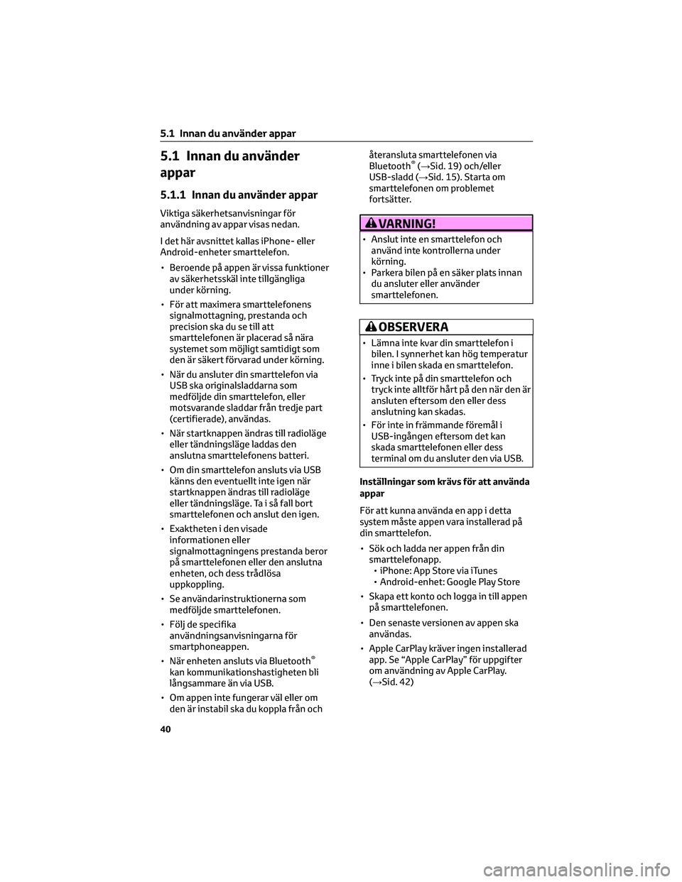 TOYOTA 86 2022 Bruksanvisningar (in Swedish) 5.1 Innan du använder
appar
5.1.1 Innan du använder appar
Viktiga säkerhetsanvisningar för
användning av appar visas nedan.
I det här avsnittet kallas iPhone- eller
Android-enheter smarttelefon. TOYOTA 86 2022 Bruksanvisningar (in Swedish) 5.1 Innan du använder
appar
5.1.1 Innan du använder appar
Viktiga säkerhetsanvisningar för
användning av appar visas nedan.
I det här avsnittet kallas iPhone- eller
Android-enheter smarttelefon.