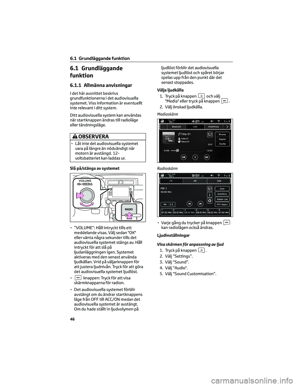 TOYOTA 86 2022 Bruksanvisningar (in Swedish) 6.1 Grundläggande
funktion
6.1.1 Allmänna anvisningar
I det här avsnittet beskrivs
grundfunktionerna i det audiovisuella
systemet. Viss information är eventuellt
inte relevant i ditt system.
Ditt TOYOTA 86 2022 Bruksanvisningar (in Swedish) 6.1 Grundläggande
funktion
6.1.1 Allmänna anvisningar
I det här avsnittet beskrivs
grundfunktionerna i det audiovisuella
systemet. Viss information är eventuellt
inte relevant i ditt system.
Ditt