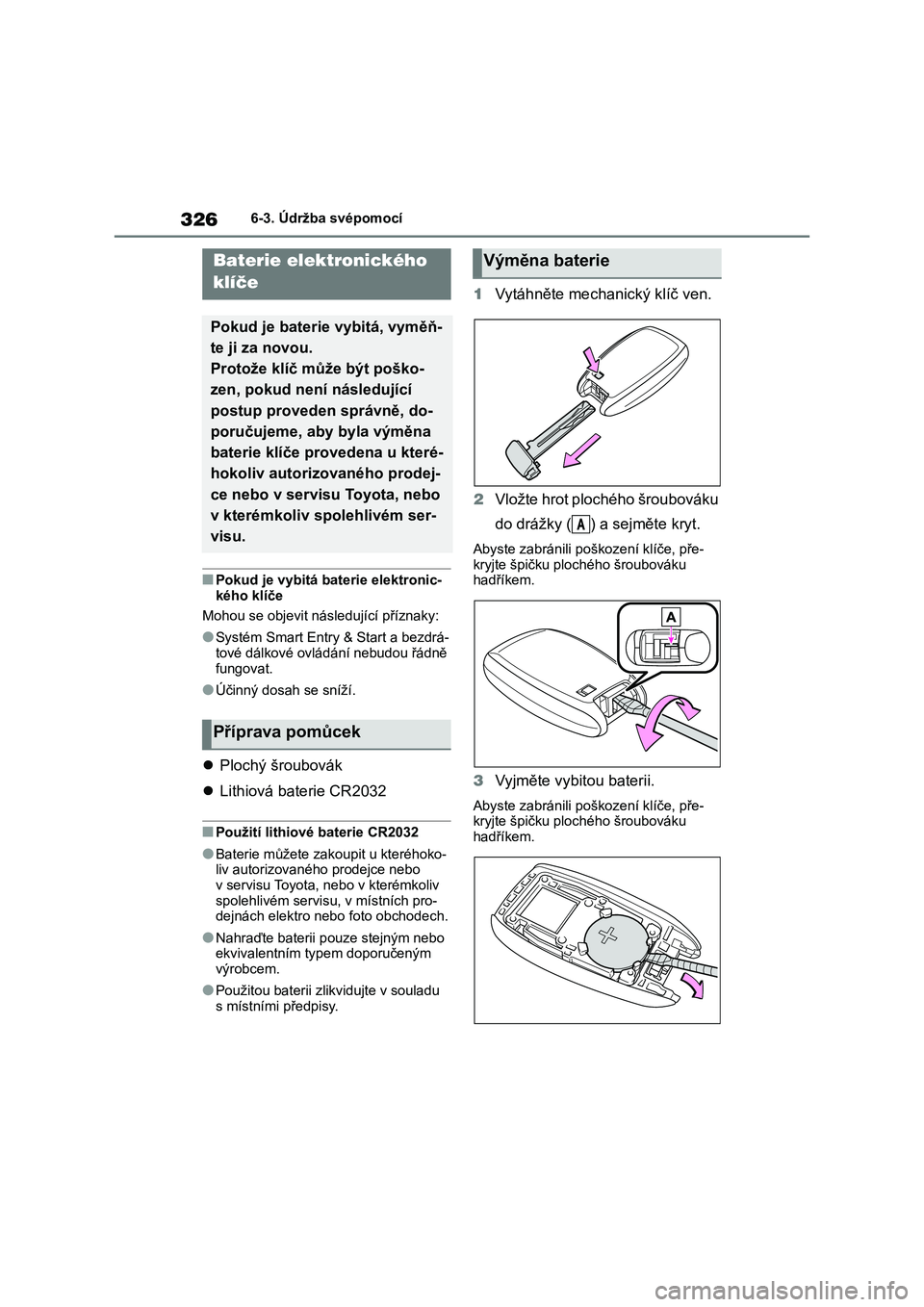 TOYOTA 86 2022 Návod na použití (in Czech) 3266-3. Údržba svépomocí
■Pokud je vybitá baterie elektronic-
kého klíče
Mohou se objevit nás ledující příznaky:
●Systém Smart Entry & Start a bezdrá-
tové dálkové ovládání TOYOTA 86 2022 Návod na použití (in Czech) 3266-3. Údržba svépomocí
■Pokud je vybitá baterie elektronic-
kého klíče
Mohou se objevit nás ledující příznaky:
●Systém Smart Entry & Start a bezdrá-
tové dálkové ovládání
