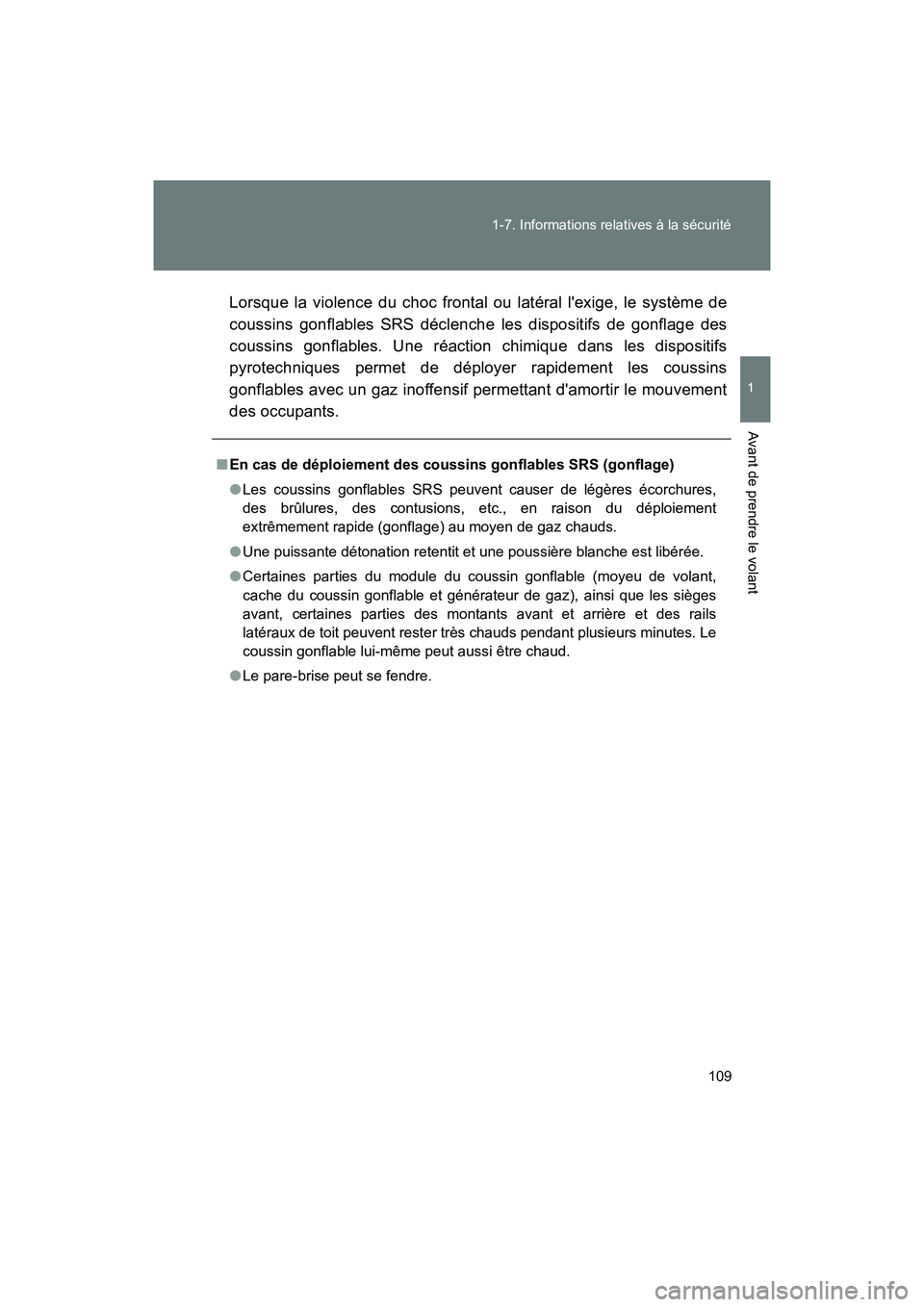 TOYOTA 86 2018 Manuel du propriétaire (in French) 109
1-7. Informations relatives à la sécurité
1
Avant de prendre le volant
86_D (OM18086D)
Lorsque la violence du choc frontal ou latéral lexige, le système de
coussins gonflables SRS déclenche TOYOTA 86 2018 Manuel du propriétaire (in French) 109
1-7. Informations relatives à la sécurité
1
Avant de prendre le volant
86_D (OM18086D)
Lorsque la violence du choc frontal ou latéral lexige, le système de
coussins gonflables SRS déclenche