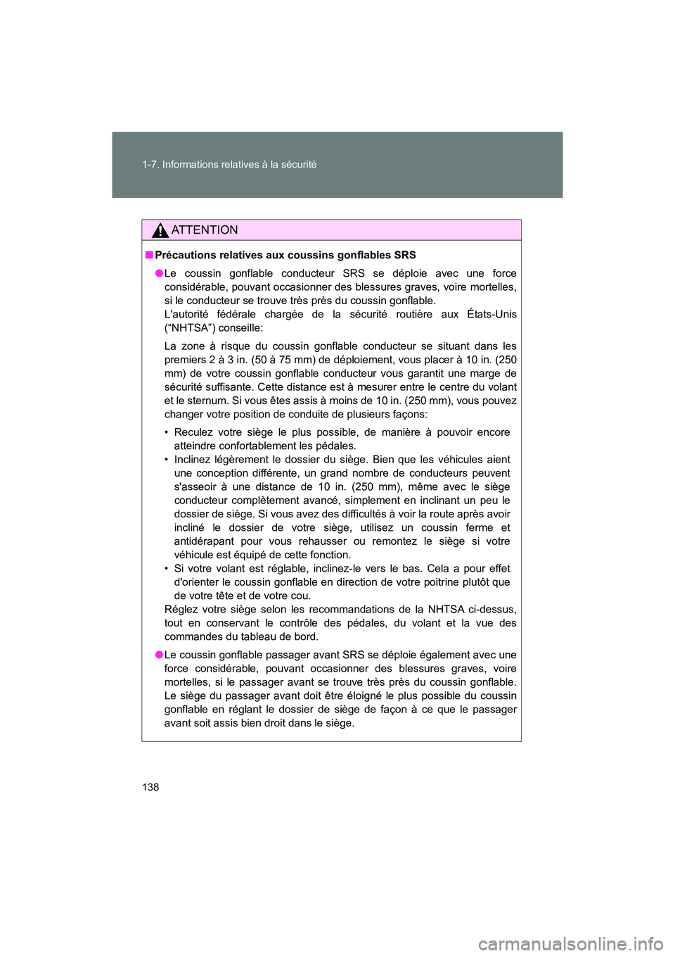 TOYOTA 86 2018  Manuel du propriétaire (in French) 138 1-7. Informations relatives à la sécurité
86_D (OM18086D)
AT T E N T I O N
■Précautions relatives aux coussins gonflables SRS
●Le coussin gonflable conducteur SRS se déploie avec une forc