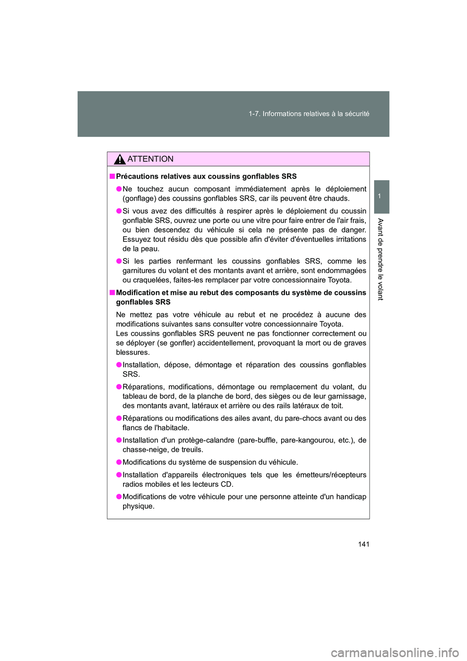 TOYOTA 86 2018 Manuel du propriétaire (in French) 141
1-7. Informations relatives à la sécurité
1
Avant de prendre le volant
86_D (OM18086D)
AT T E N T I O N
■
Précautions relatives aux coussins gonflables SRS
● Ne touchez aucun composant imm TOYOTA 86 2018 Manuel du propriétaire (in French) 141
1-7. Informations relatives à la sécurité
1
Avant de prendre le volant
86_D (OM18086D)
AT T E N T I O N
■
Précautions relatives aux coussins gonflables SRS
● Ne touchez aucun composant imm