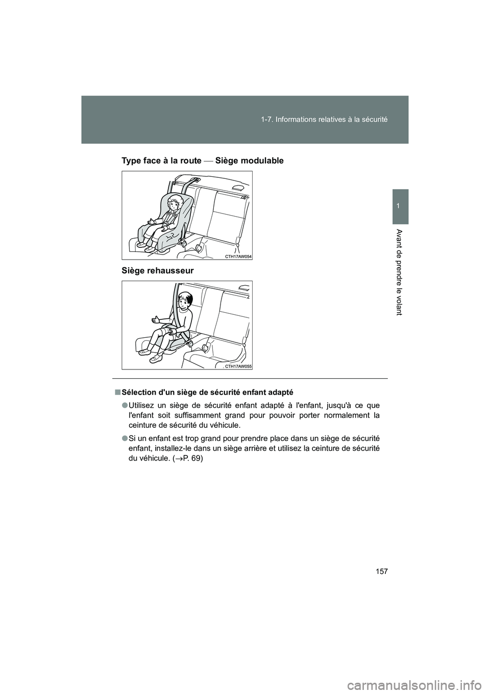 TOYOTA 86 2018 Manuel du propriétaire (in French) 157
1-7. Informations relatives à la sécurité
1
Avant de prendre le volant
86_D (OM18086D)
Type face à la route
Siège modulable
Siège rehausseur
■ Sélection dun siège de sécurité enf TOYOTA 86 2018 Manuel du propriétaire (in French) 157
1-7. Informations relatives à la sécurité
1
Avant de prendre le volant
86_D (OM18086D)
Type face à la route
Siège modulable
Siège rehausseur
■ Sélection dun siège de sécurité enf