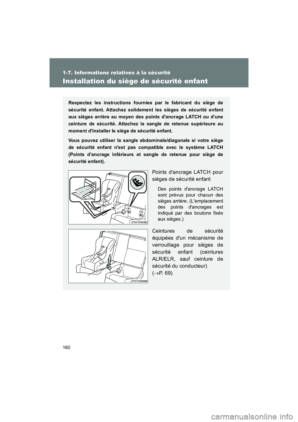 TOYOTA 86 2018 Manuel du propriétaire (in French) 160
1-7. Informations relatives à la sécurité
86_D (OM18086D)
Installation du siège de sécurité enfant
Respectez les instructions fournies par le fabricant du siège de
sécurité enfant. Attach TOYOTA 86 2018 Manuel du propriétaire (in French) 160
1-7. Informations relatives à la sécurité
86_D (OM18086D)
Installation du siège de sécurité enfant
Respectez les instructions fournies par le fabricant du siège de
sécurité enfant. Attach