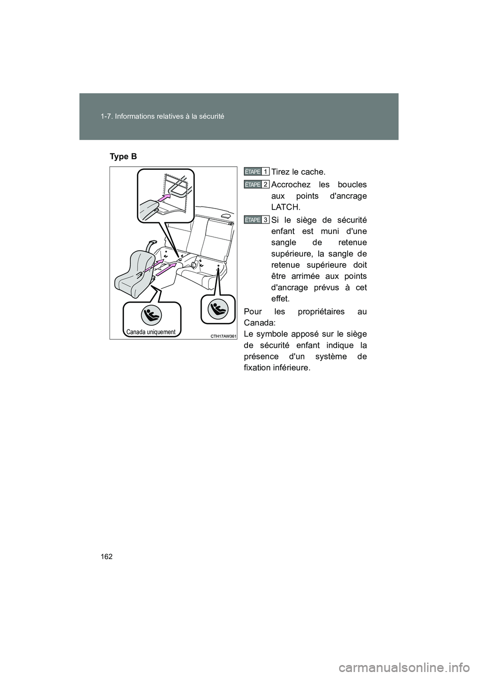 TOYOTA 86 2018 Manuel du propriétaire (in French) 162 1-7. Informations relatives à la sécurité
86_D (OM18086D)Ty p e B
Tirez le cache.
Accrochez les boucles
aux points dancrage
LATCH.
Si le siège de sécurité
enfant est muni dune
sangle de r TOYOTA 86 2018 Manuel du propriétaire (in French) 162 1-7. Informations relatives à la sécurité
86_D (OM18086D)Ty p e B
Tirez le cache.
Accrochez les boucles
aux points dancrage
LATCH.
Si le siège de sécurité
enfant est muni dune
sangle de r