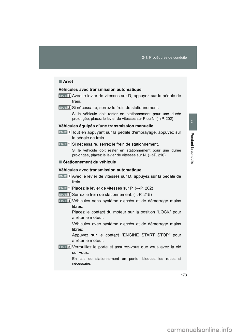 TOYOTA 86 2018 Manuel du propriétaire (in French) 173
2-1. Procédures de conduite
2
Pendant la conduite
86_D (OM18086D)
■
Arrêt
Véhicules avec transmission automatique Avec le levier de vitesses sur D, appuyez sur la pédale de
frein.
Si néces TOYOTA 86 2018 Manuel du propriétaire (in French) 173
2-1. Procédures de conduite
2
Pendant la conduite
86_D (OM18086D)
■
Arrêt
Véhicules avec transmission automatique Avec le levier de vitesses sur D, appuyez sur la pédale de
frein.
Si néces