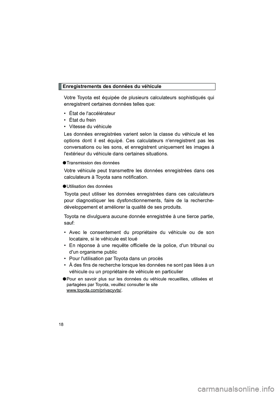 TOYOTA 86 2018 Manuel du propriétaire (in French) 86_D (OM18086D)
18
Enregistrements des données du véhiculeVotre Toyota est équipée de plusieurs calculateurs sophistiqués qui
enregistrent certaines données telles que:
• État de laccéléra TOYOTA 86 2018 Manuel du propriétaire (in French) 86_D (OM18086D)
18
Enregistrements des données du véhiculeVotre Toyota est équipée de plusieurs calculateurs sophistiqués qui
enregistrent certaines données telles que:
• État de laccéléra