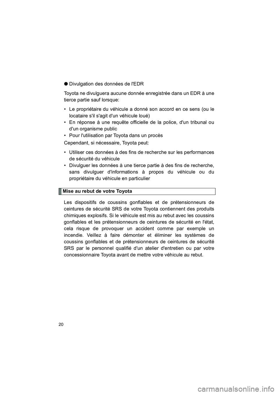 TOYOTA 86 2018 Manuel du propriétaire (in French) 86_D (OM18086D)
20
●Divulgation des données de lEDR
Toyota ne divulguera aucune donnée enregistrée dans un EDR à une
tierce partie sauf lorsque:
• Le propriétaire du véhicule a donné son a TOYOTA 86 2018 Manuel du propriétaire (in French) 86_D (OM18086D)
20
●Divulgation des données de lEDR
Toyota ne divulguera aucune donnée enregistrée dans un EDR à une
tierce partie sauf lorsque:
• Le propriétaire du véhicule a donné son a