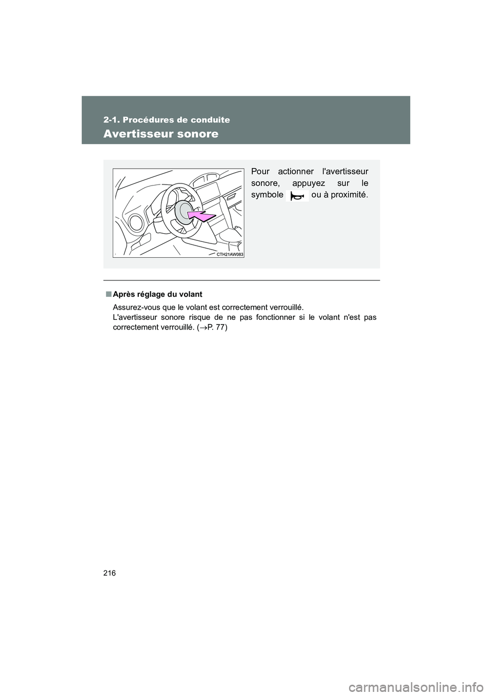 TOYOTA 86 2018  Manuel du propriétaire (in French) 216
2-1. Procédures de conduite
86_D (OM18086D)
Avertisseur sonore
■Après réglage du volant
Assurez-vous que le volant est correctement verrouillé. 
Lavertisseur sonore risque de ne pas fonctio